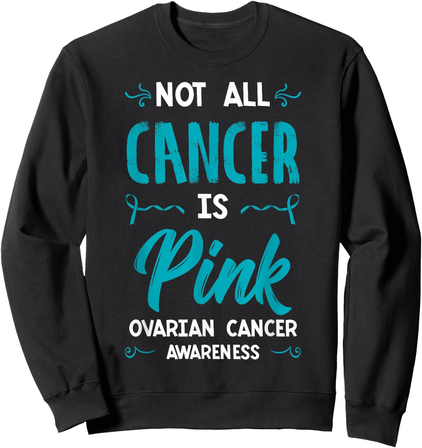Not All Cancer Is Pink Ovarian Cancer Carcinoma Gynecology Sweatshirt - Sweatshirt | Black