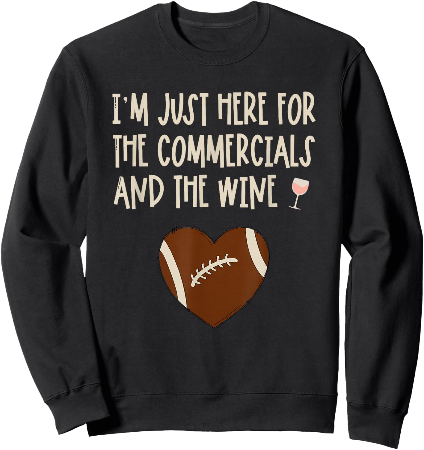I'm Just Here For The Commercials And Wine Football Party Sweatshirt - Sweatshirt | Black