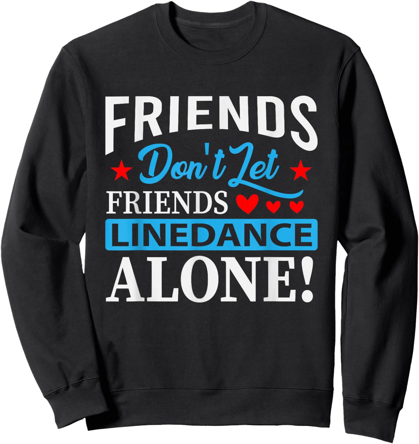 Friends Dont Let Friends Linedance Alone Line Dance Small Sweatshirt - Sweatshirt | Black