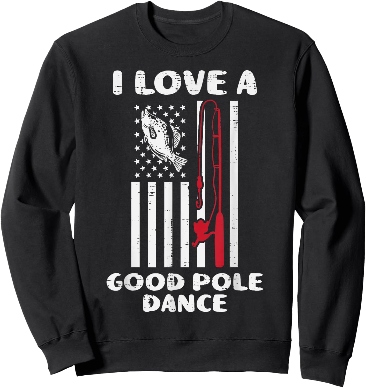 Love Good Pole Dance Flag Fish Vintage Fishing Patriotic Dad Sweatshirt - Sweatshirt | Black