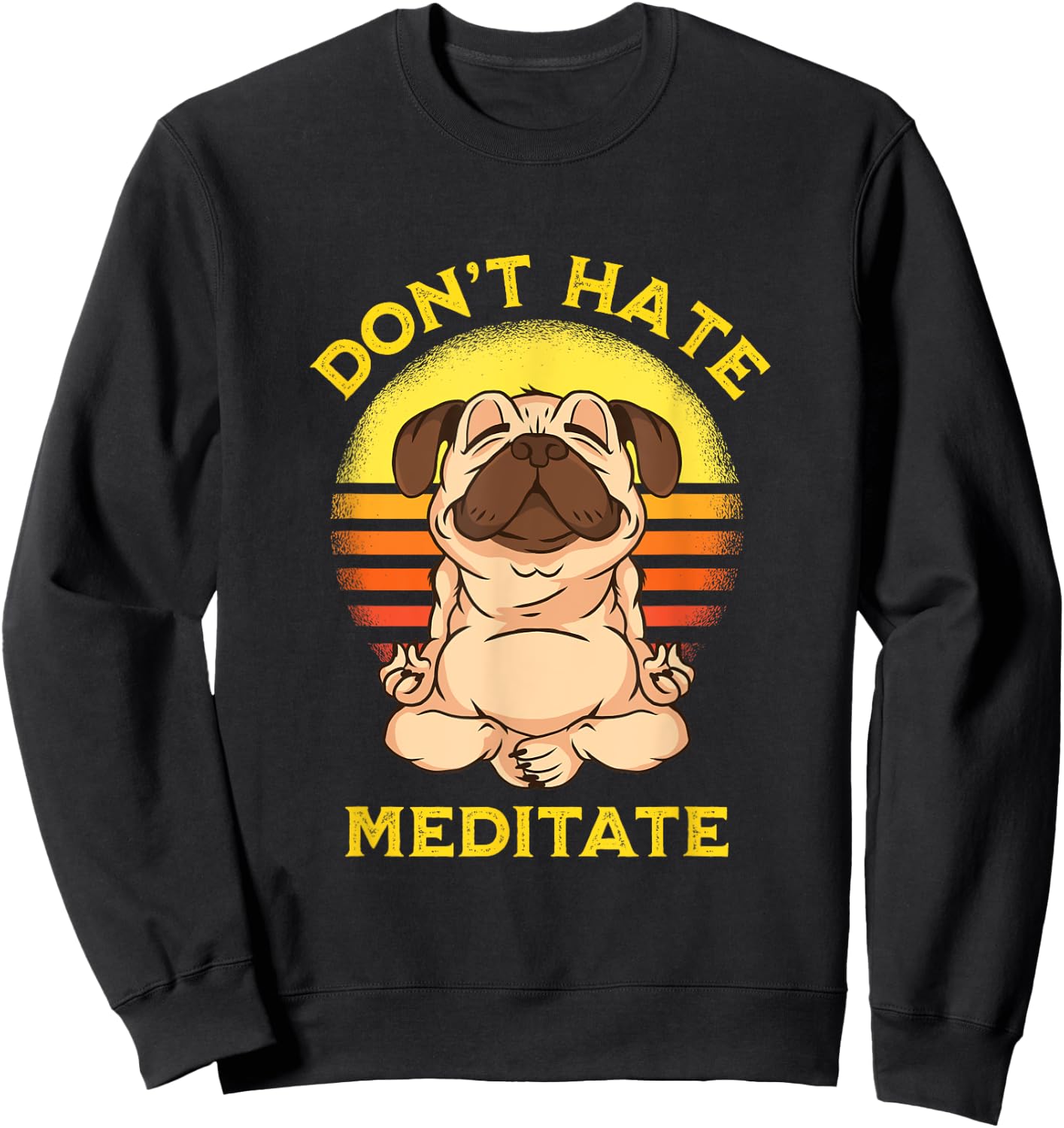 "Don't Hate Meditate" Retro Sun Meditation Yoga Pose Pug Sweatshirt - Sweatshirt | Black