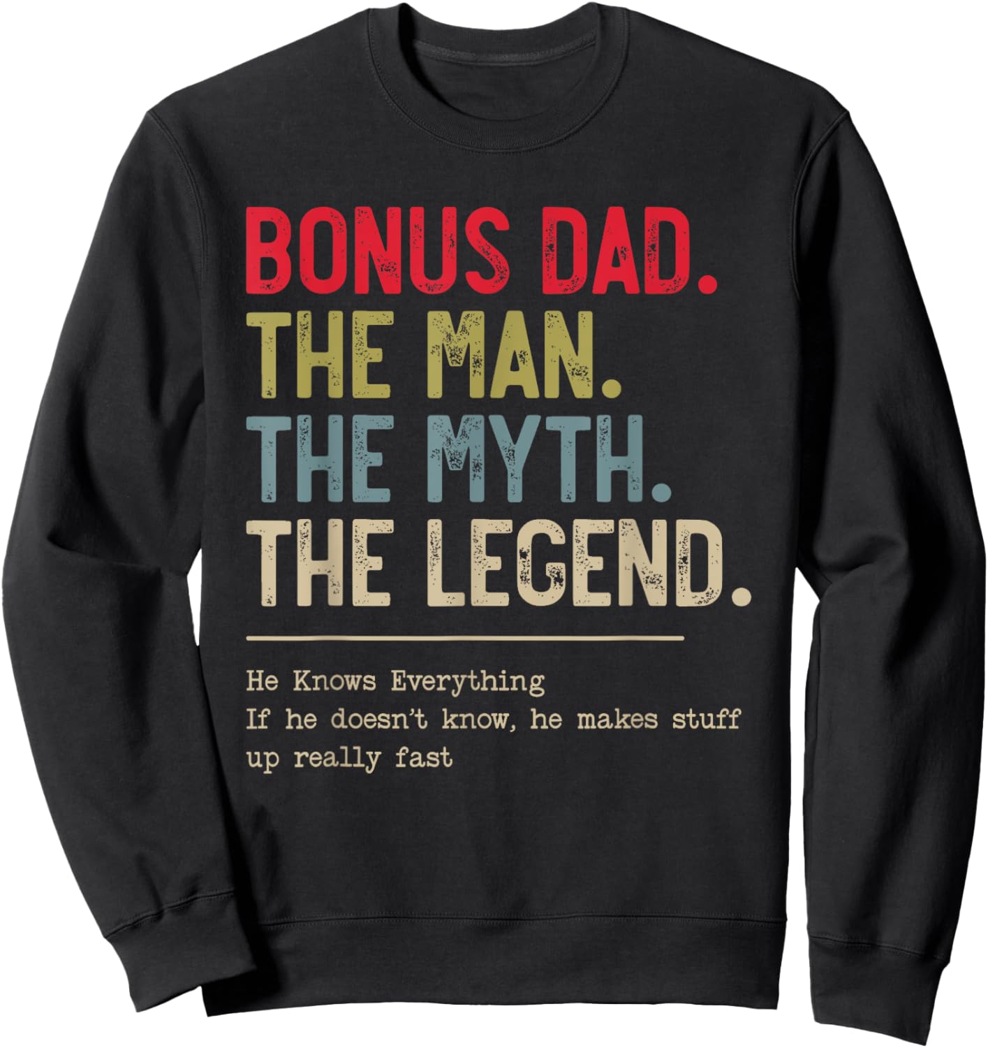 Bonus Dad The Man The Myth The Legend He Knows Everything Sweatshirt - Sweatshirt | Black