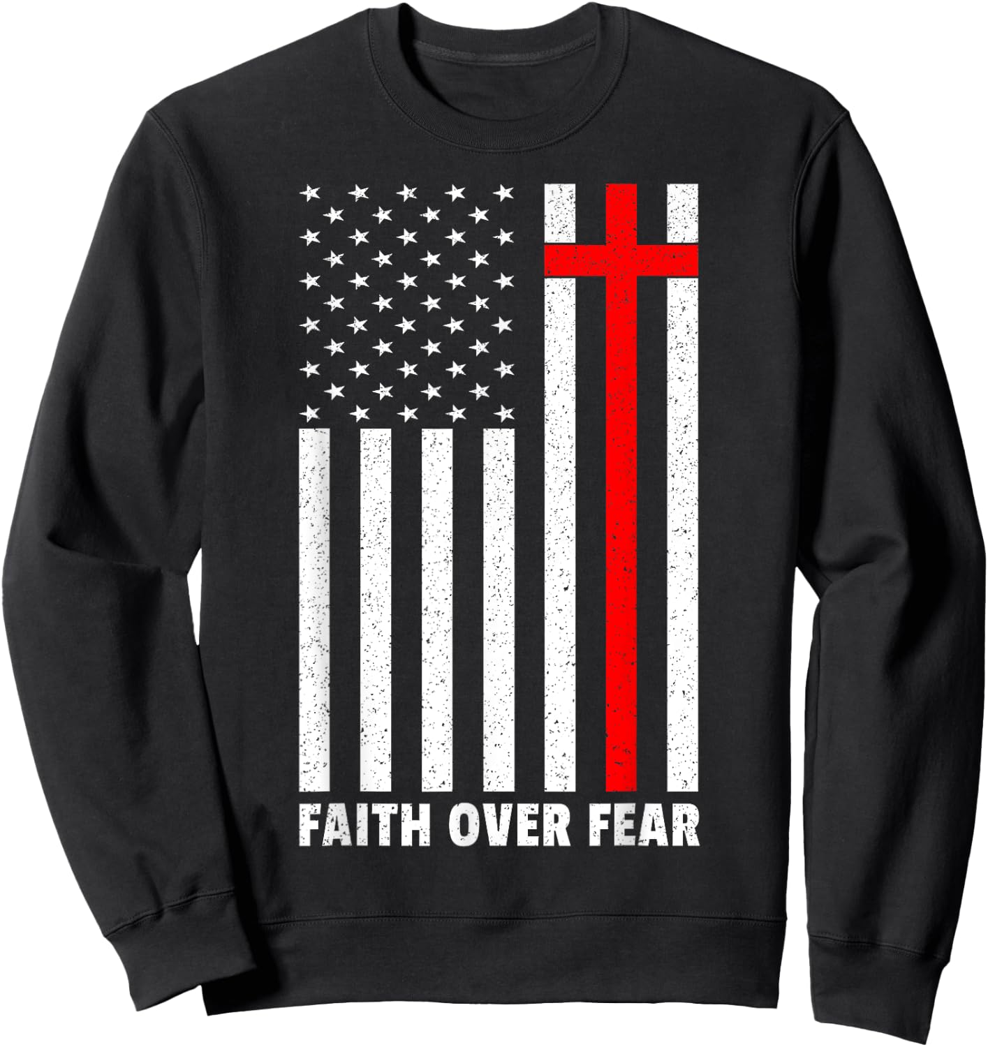 Faith Over Fear Cross Christ USA Flag American US Christian Sweatshirt - Sweatshirt | Black