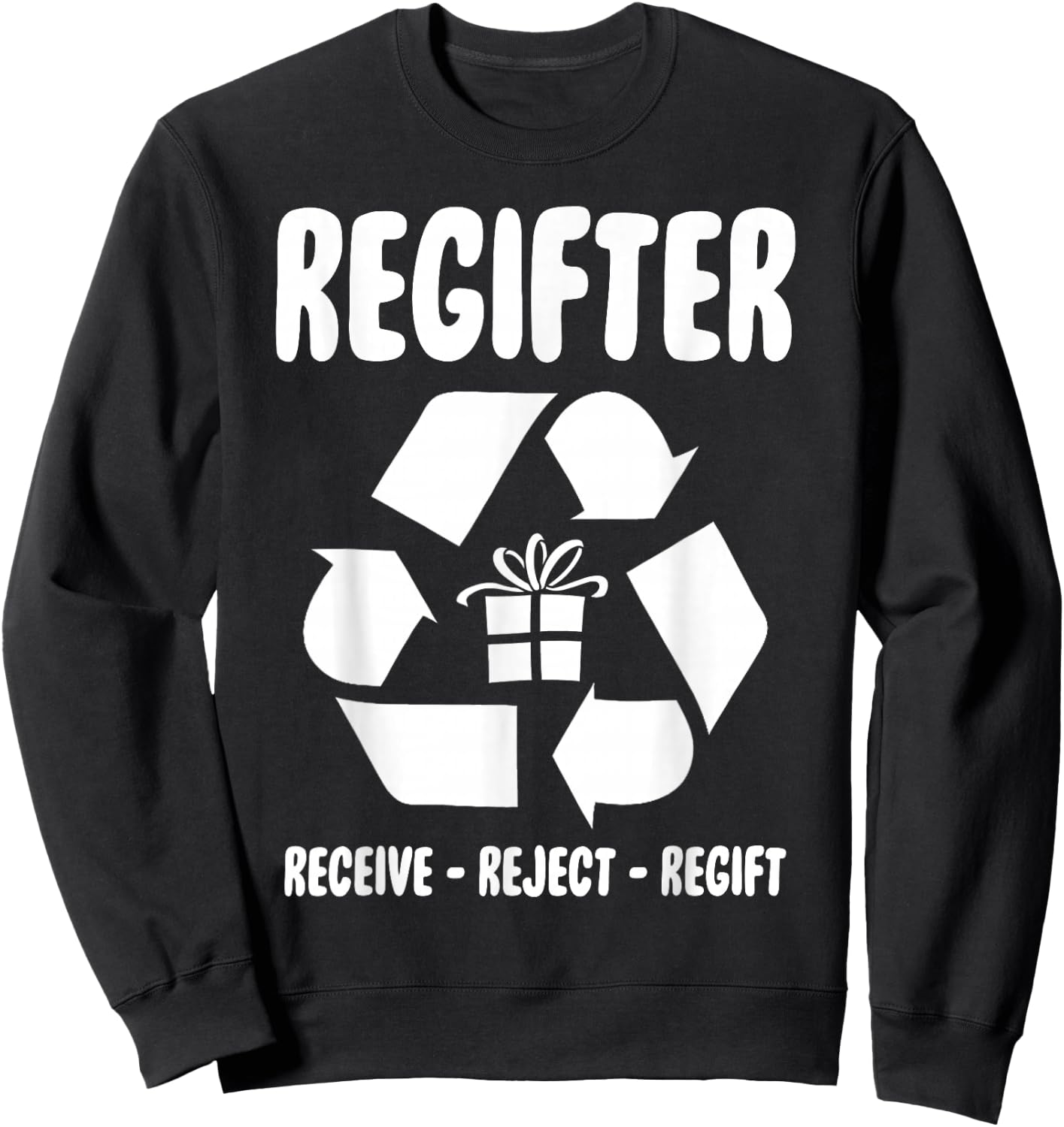 Regifter Receive Reject Regift Funny Christmas Present Joke Sweatshirt - Sweatshirt | Black