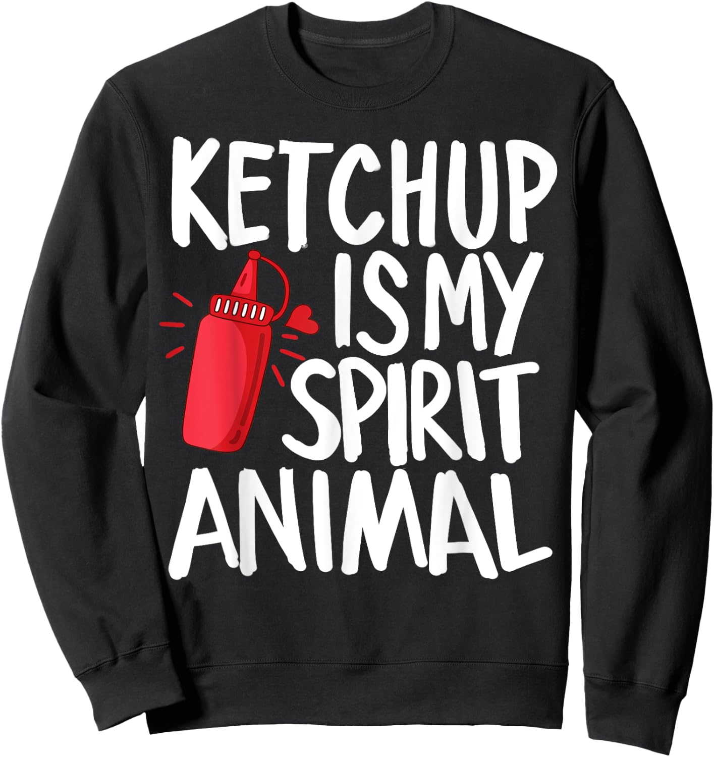 Ketchup Is My Spirit Animal Funny Tomato Sauce Foodie Gifts Sweatshirt - Sweatshirt | Black