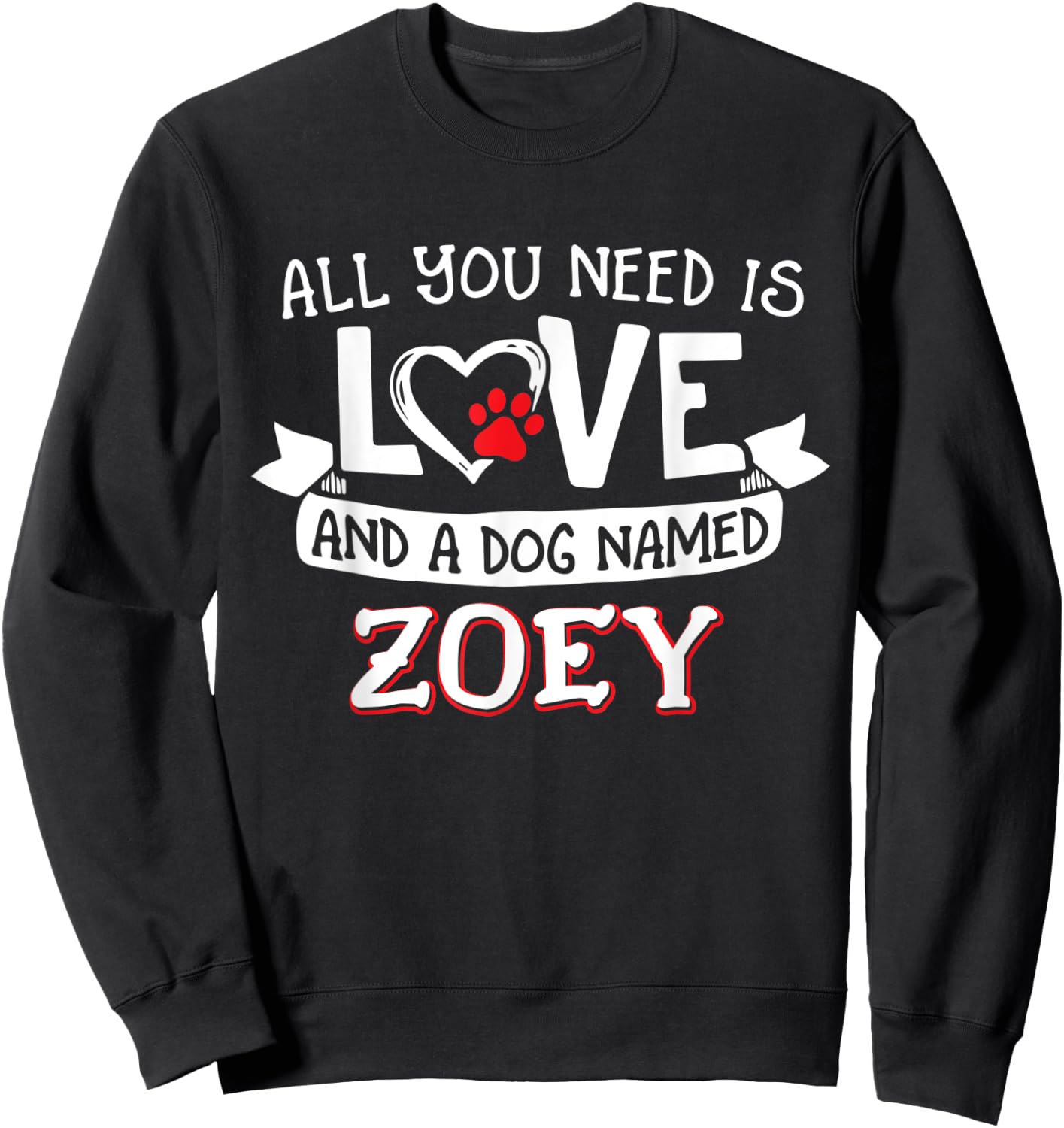 All you need is love and a dog named Zoey small large Women Sweatshirt - Sweatshirt | Black