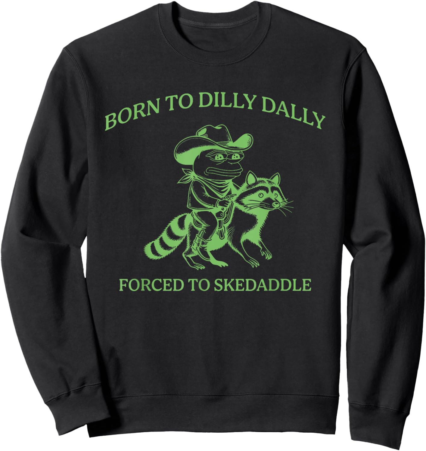 Born To Dilly Dally Forced To Skedaddle Apparel Sweatshirt - Sweatshirt | Black