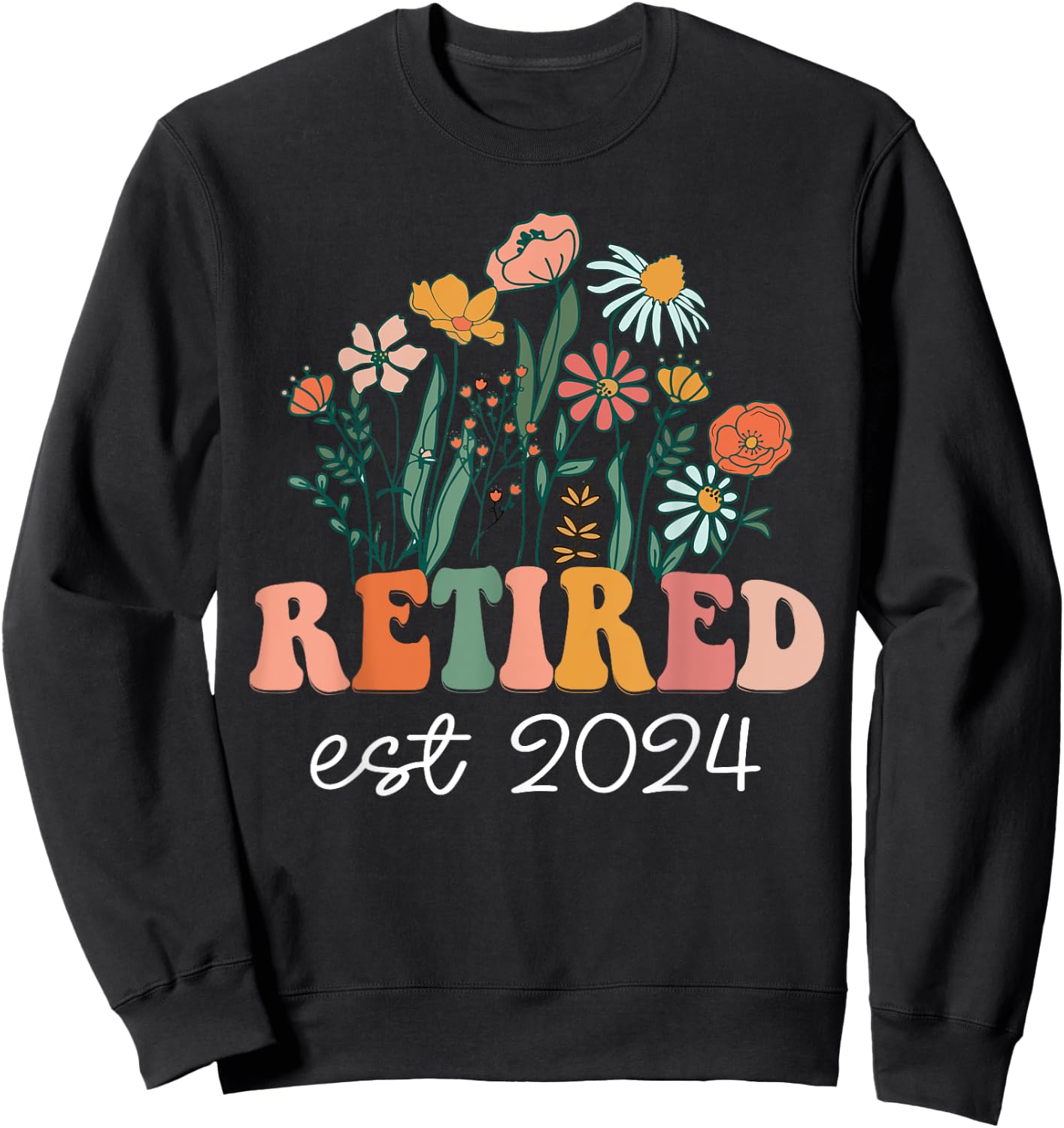 Retired 2024 Funny Retirement 2024 Wildflower Sweatshirt - Sweatshirt | Black