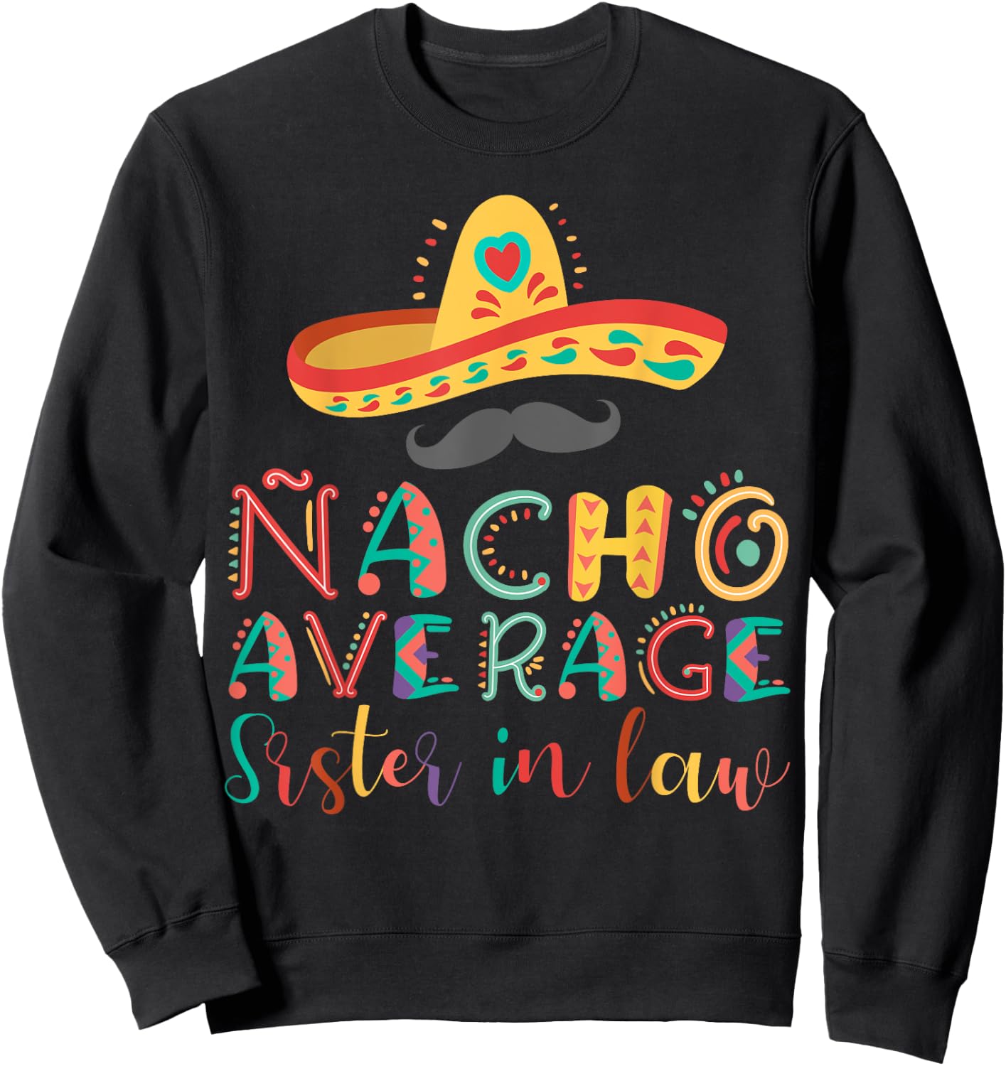 Nacho Average Sister in Law Cinco De Mayo Sweatshirt - Sweatshirt | Black
