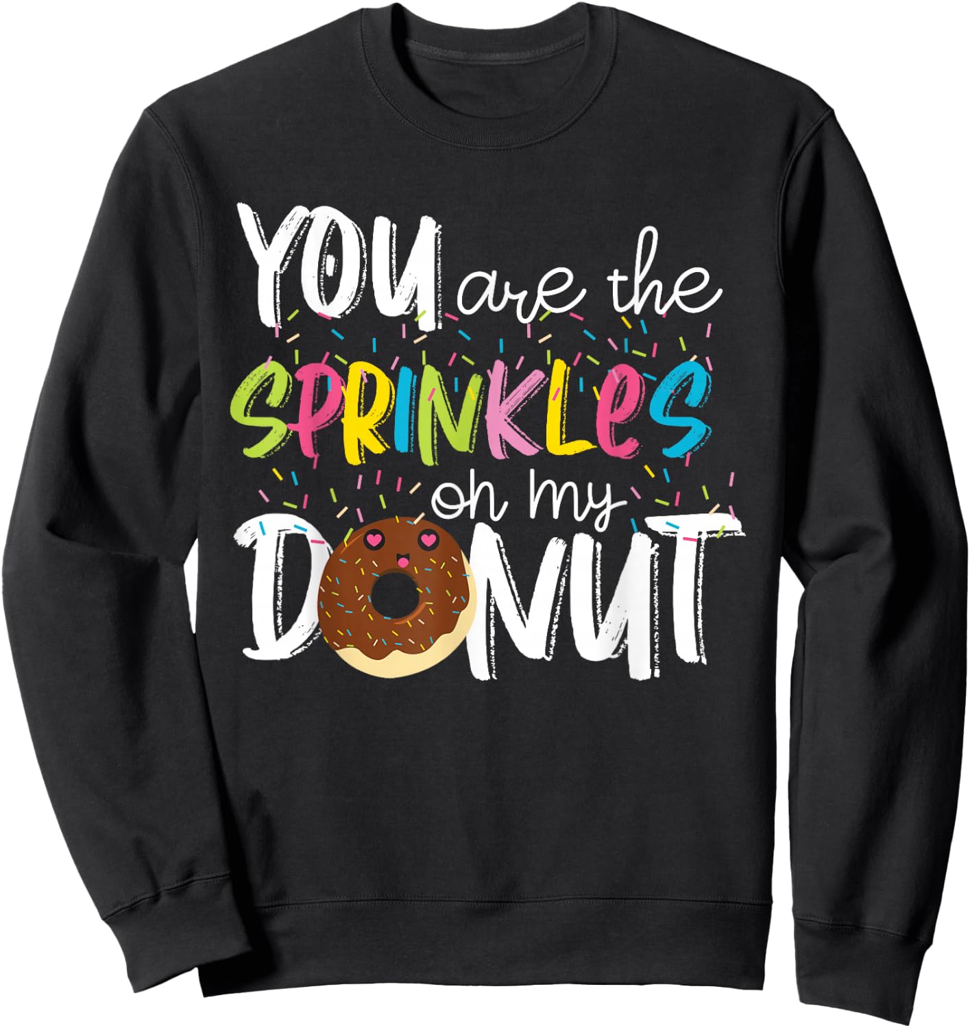 You Are The Sprinkles On My Donut Sweatshirt - Sweatshirt | Black