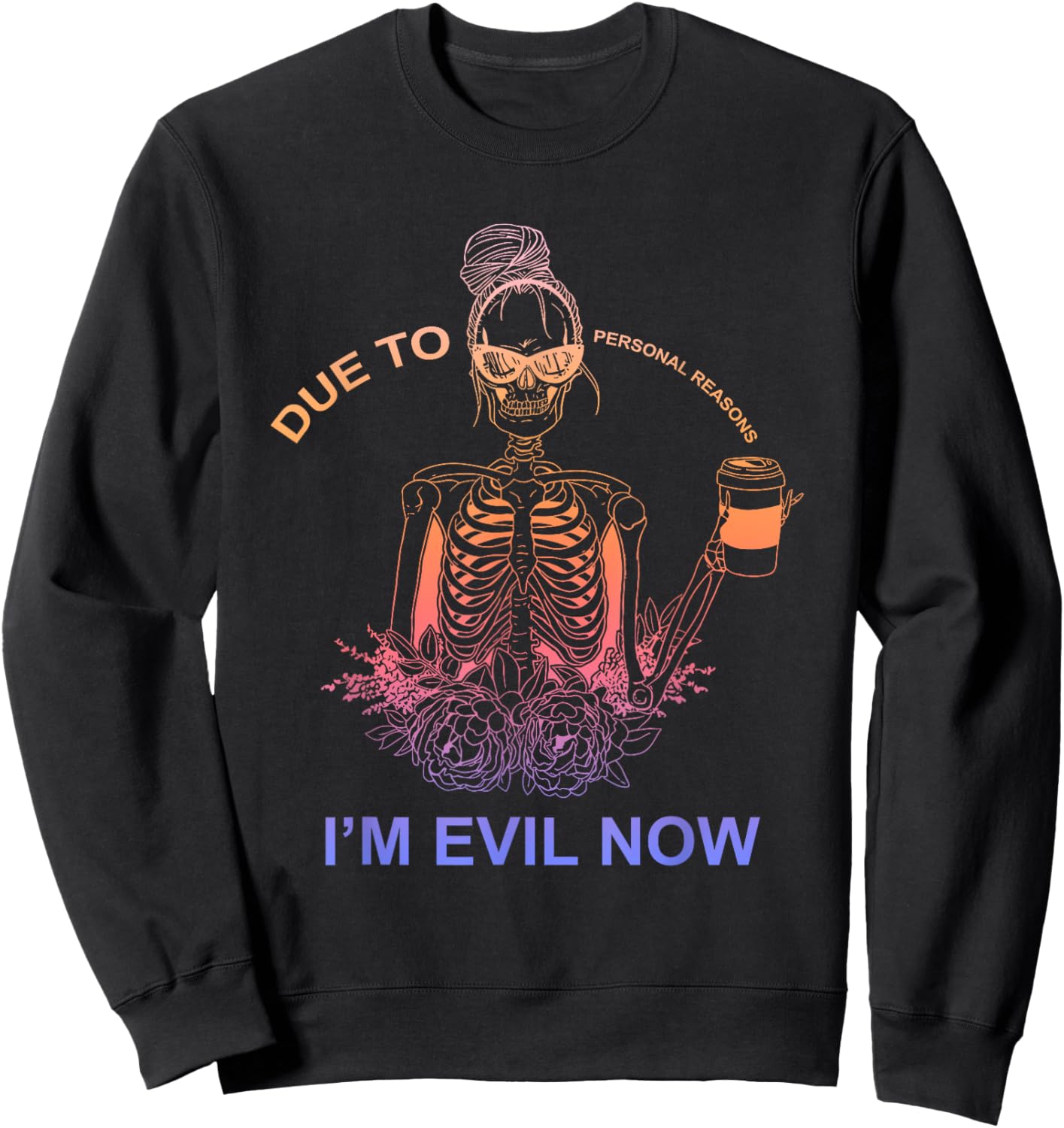 Due To Personal Reasons I'm Evil Now Apparel Sweatshirt - Sweatshirt | Black