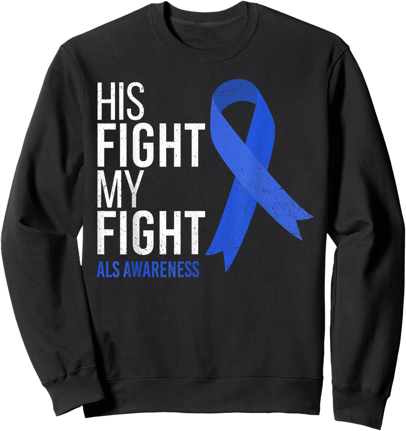 His Fight is My Fight ALS Awareness Blue Ribbon Support Team Sweatshirt - Sweatshirt | Black
