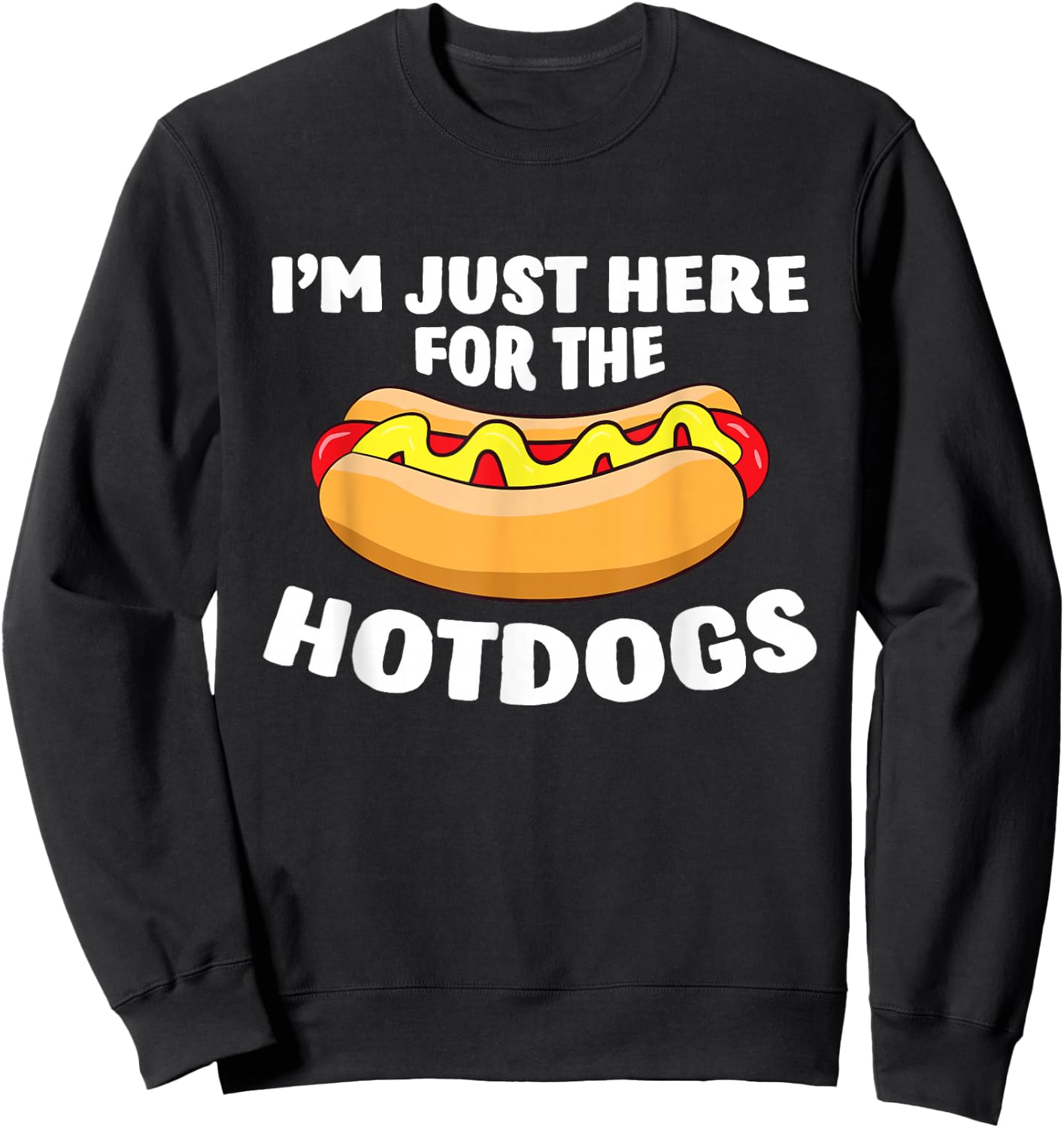 Funny Hot Dog Lover I'm Just Here for The Hot Dogs Small Sweatshirt - Sweatshirt | Black