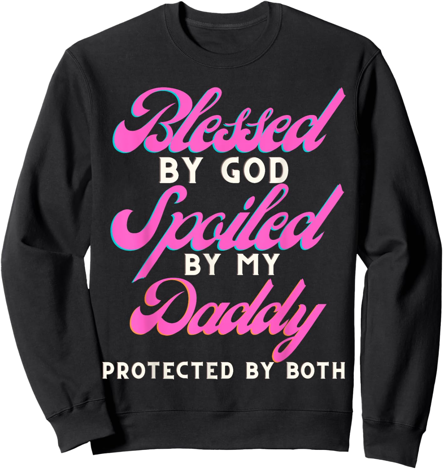 Blessed By Jesus Spoiled By My Daddy Protected Both Sweatshirt - Sweatshirt | Black
