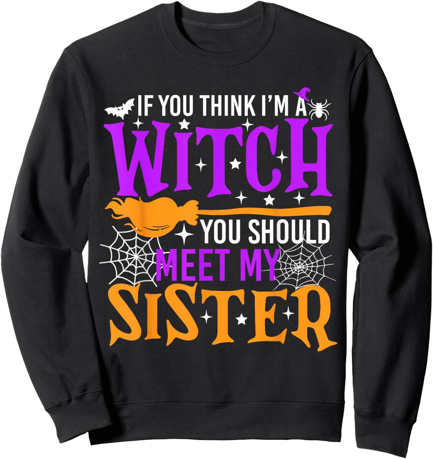 If You Think I'm Witch You Should Meet My Sister Halloween Sweatshirt - Sweatshirt | Black