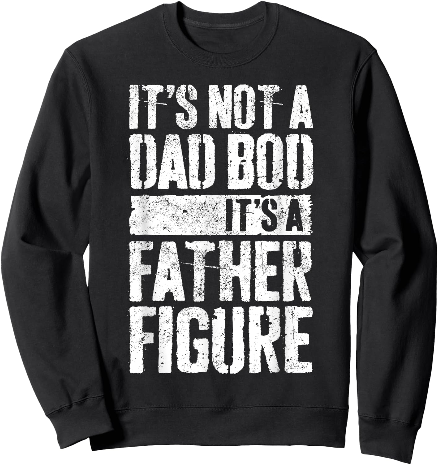 It's Not A Dad Bod It's A Father Figure Shirt Fathers Day Sweatshirt - Sweatshirt | Black
