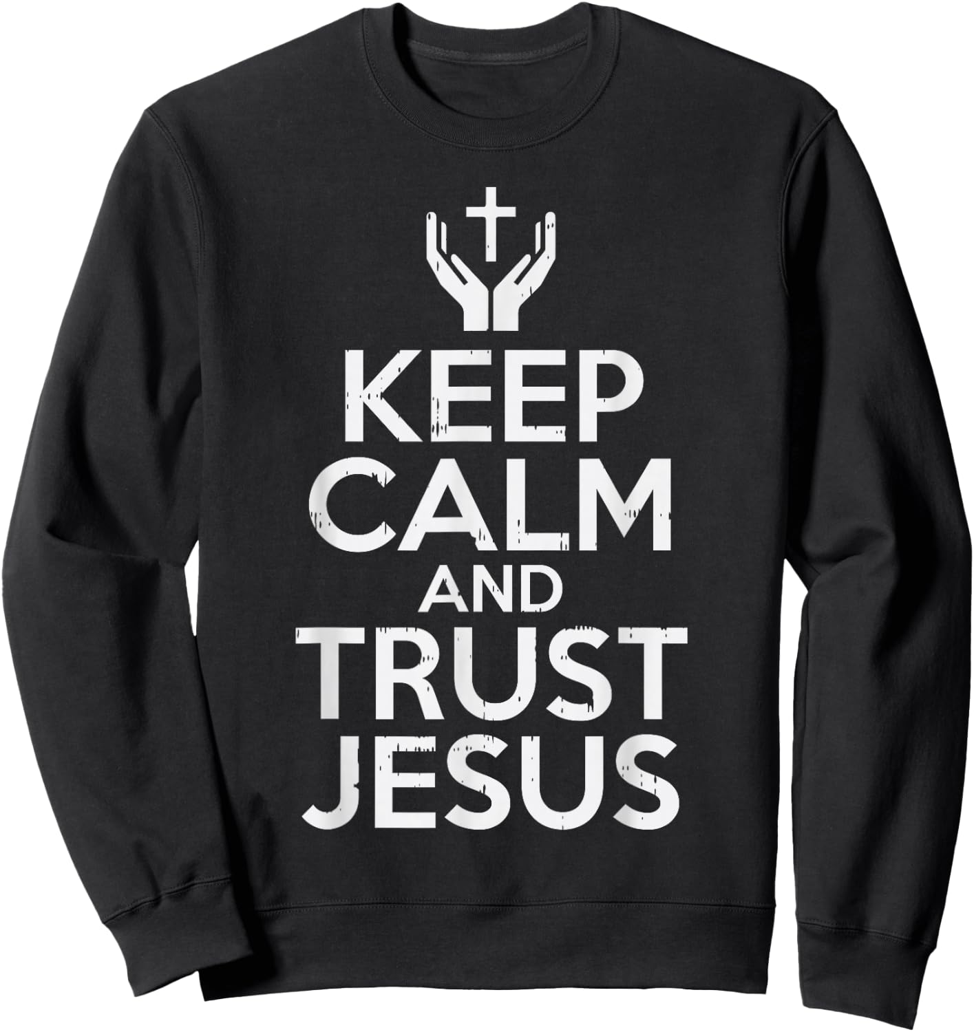 Keep Calm Trust Jesus God Faith Religious Christian Gift Sweatshirt - Sweatshirt | Black