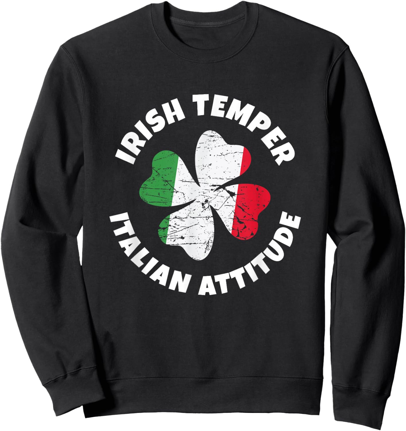 Irish Temper Italian Attitude Funny St. Patrick Day Shamrock Sweatshirt - Sweatshirt | Black