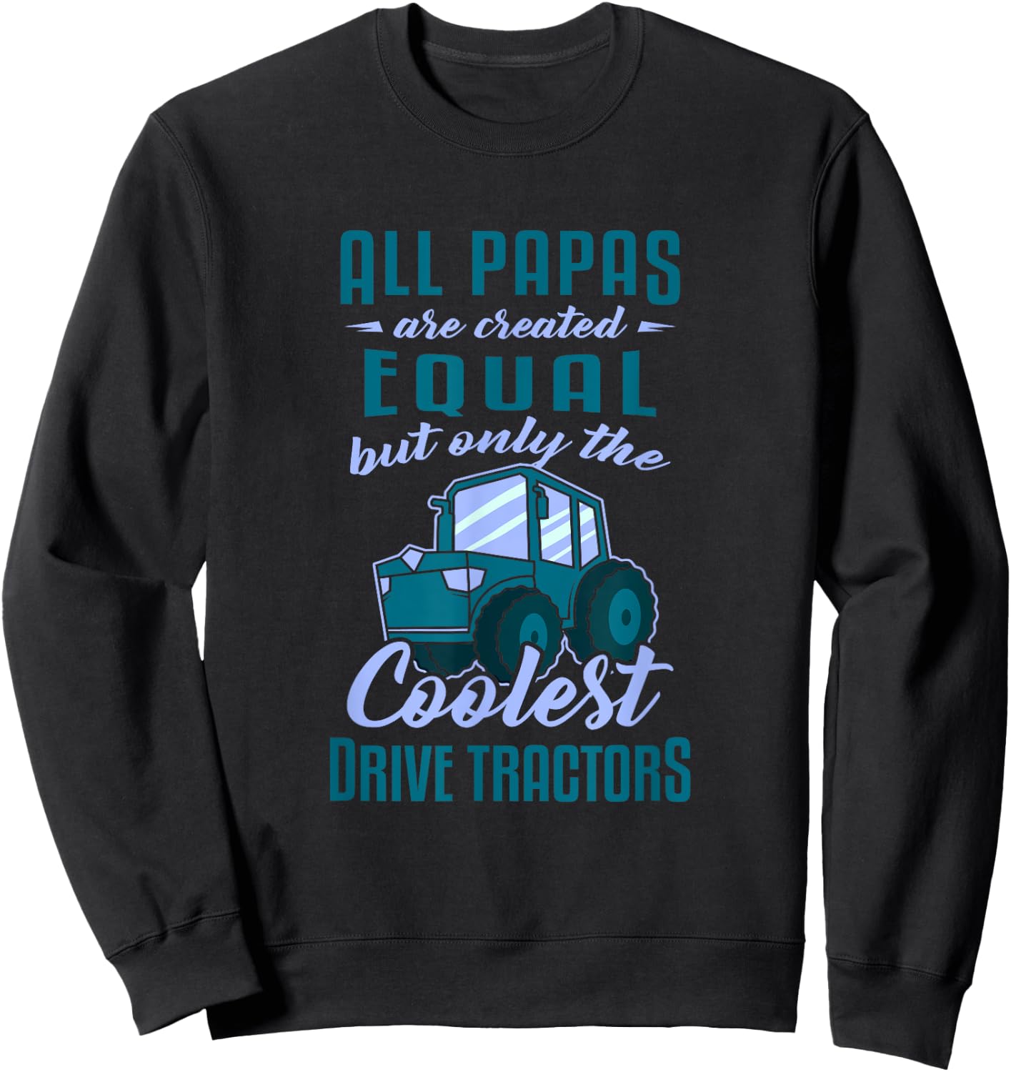 Funny Tractor Driver All Papas Created Equal Farmer Sweatshirt - Sweatshirt | Black