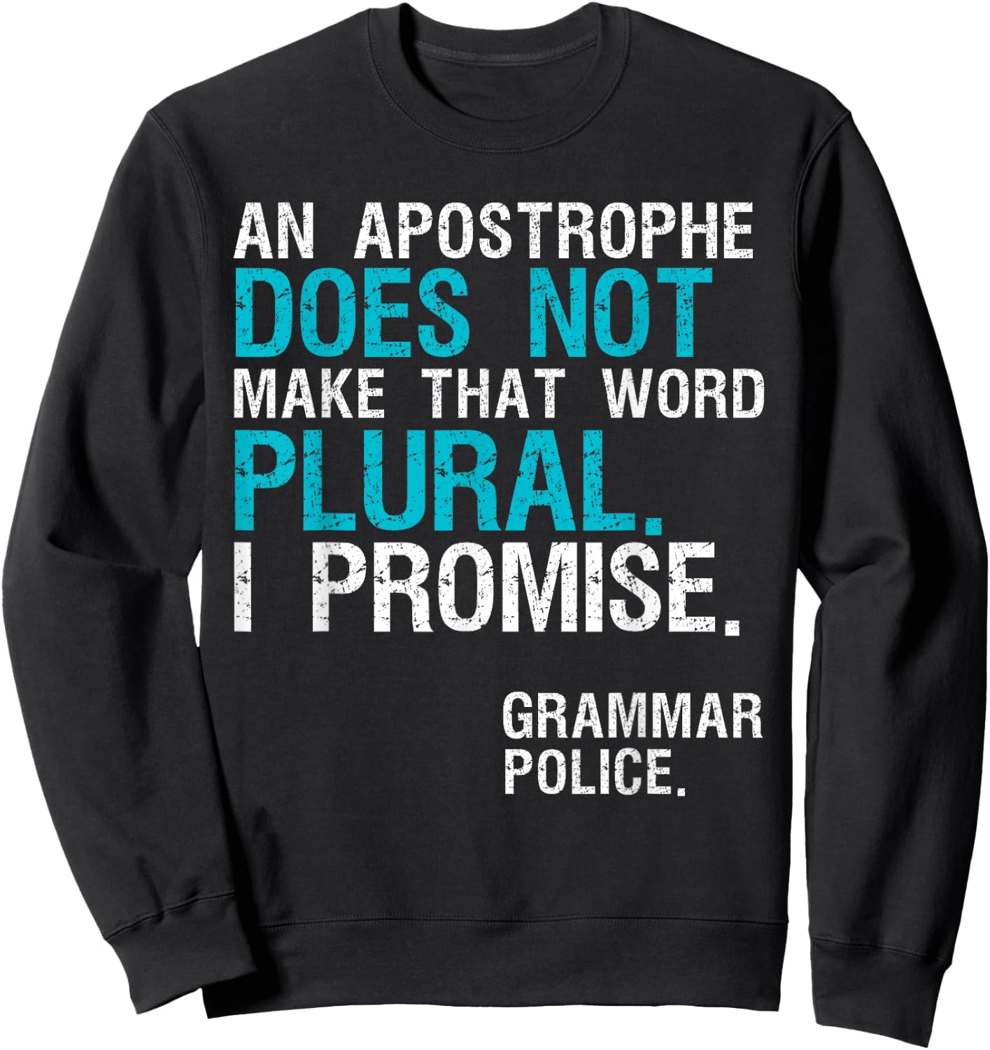 An Apostrophe Does Not Make That Word Plural Grammar Police Sweatshirt - Sweatshirt | Black