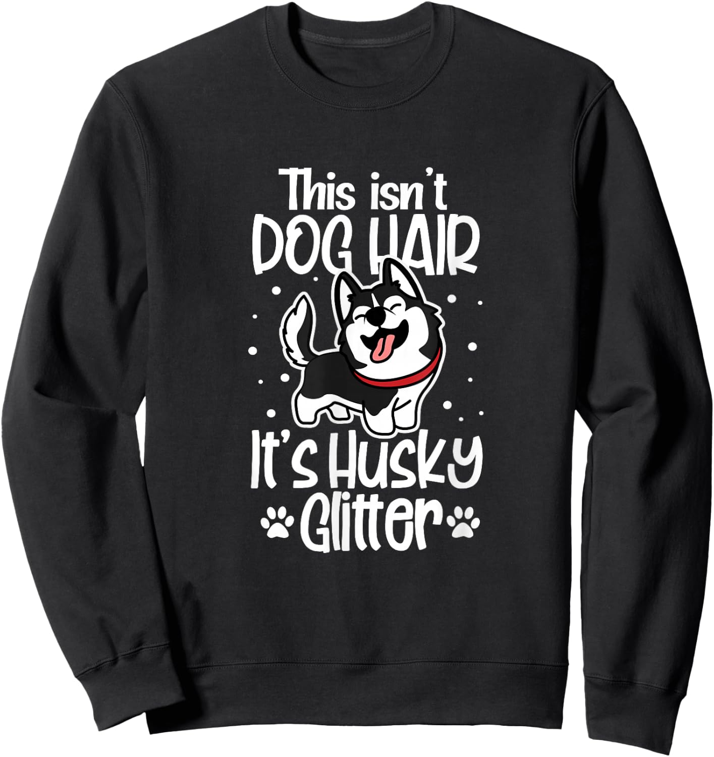 Siberian Husky Funny This Isn't Dog Hair It's Husky Glitter Sweatshirt - Sweatshirt | Black