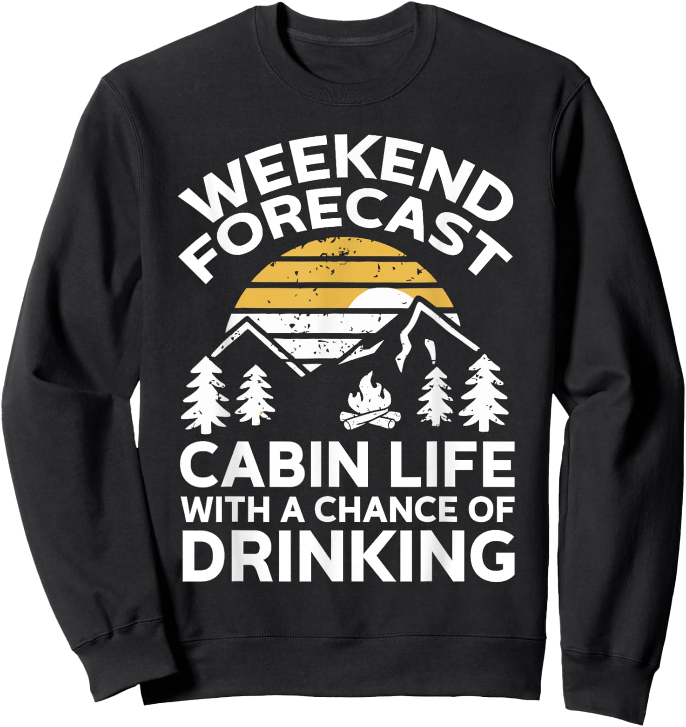Weekend Forecast Cabin Life With A Chance Of Drinking Sweatshirt - Sweatshirt | Black