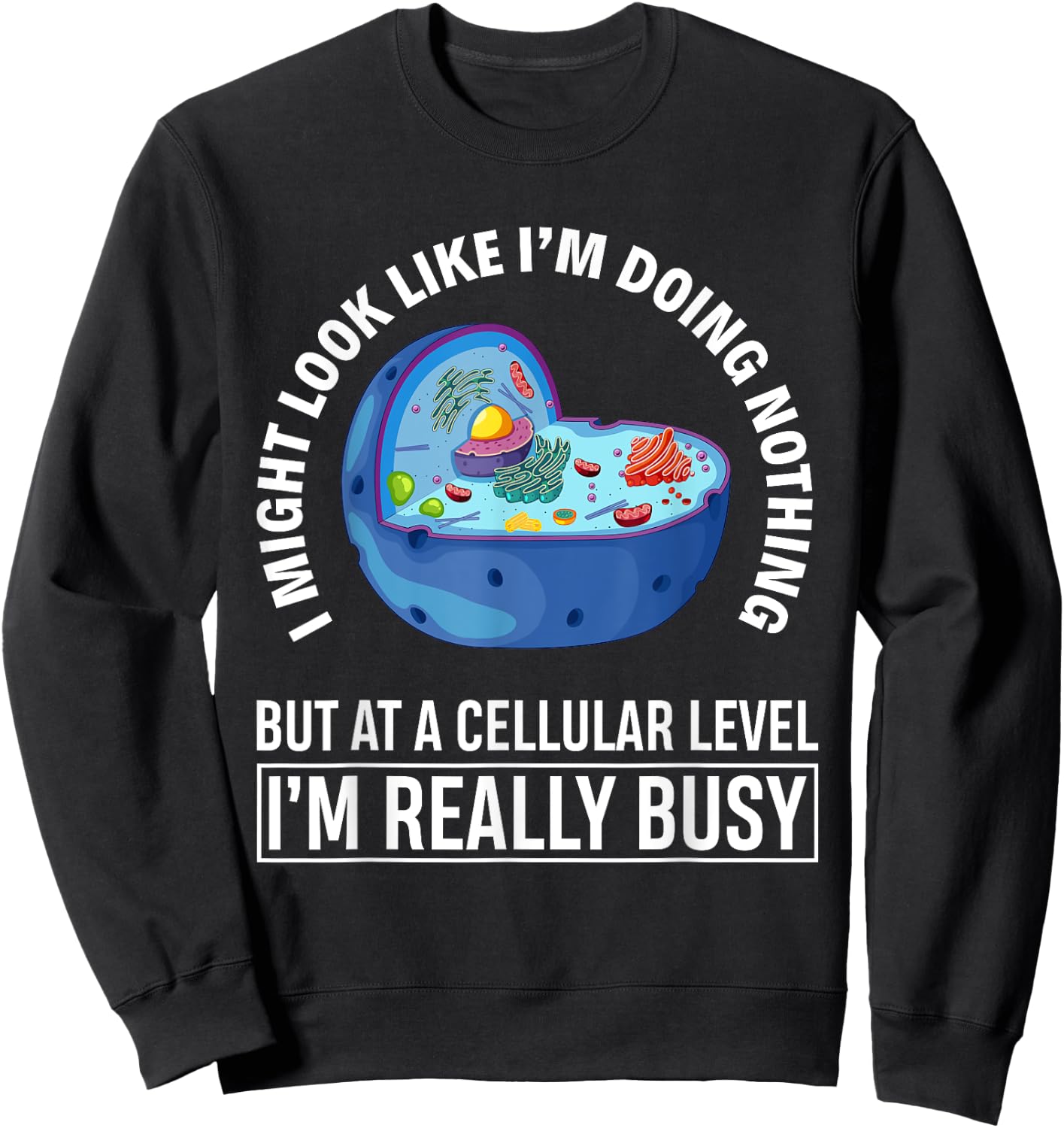 Funny Lazy Cellular Biology Cell Biologist Gift Biology Sweatshirt - Sweatshirt | Black