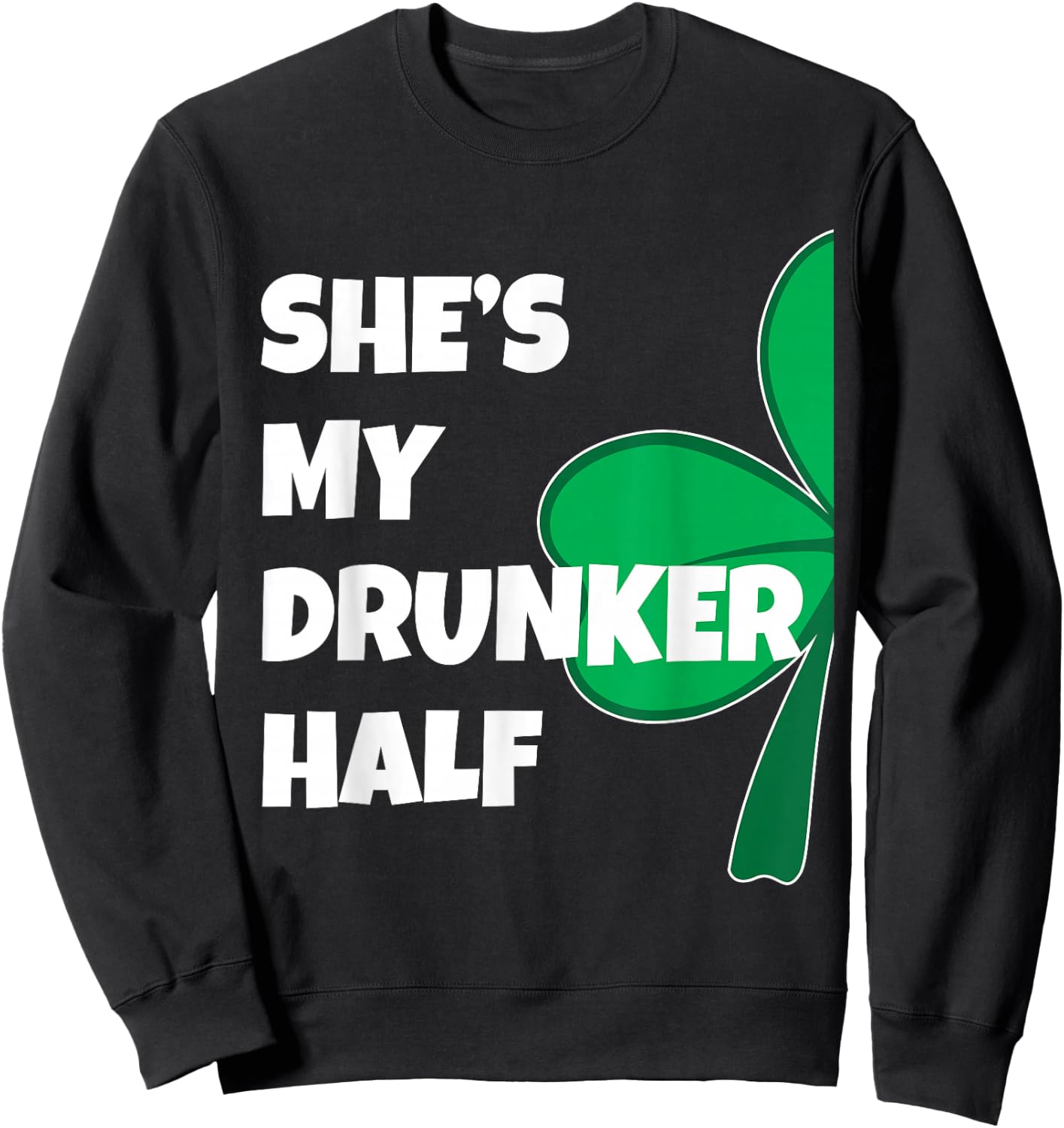 She's My Drunker Half His Drinking St Patricks Day Couple Sweatshirt - Sweatshirt | Black
