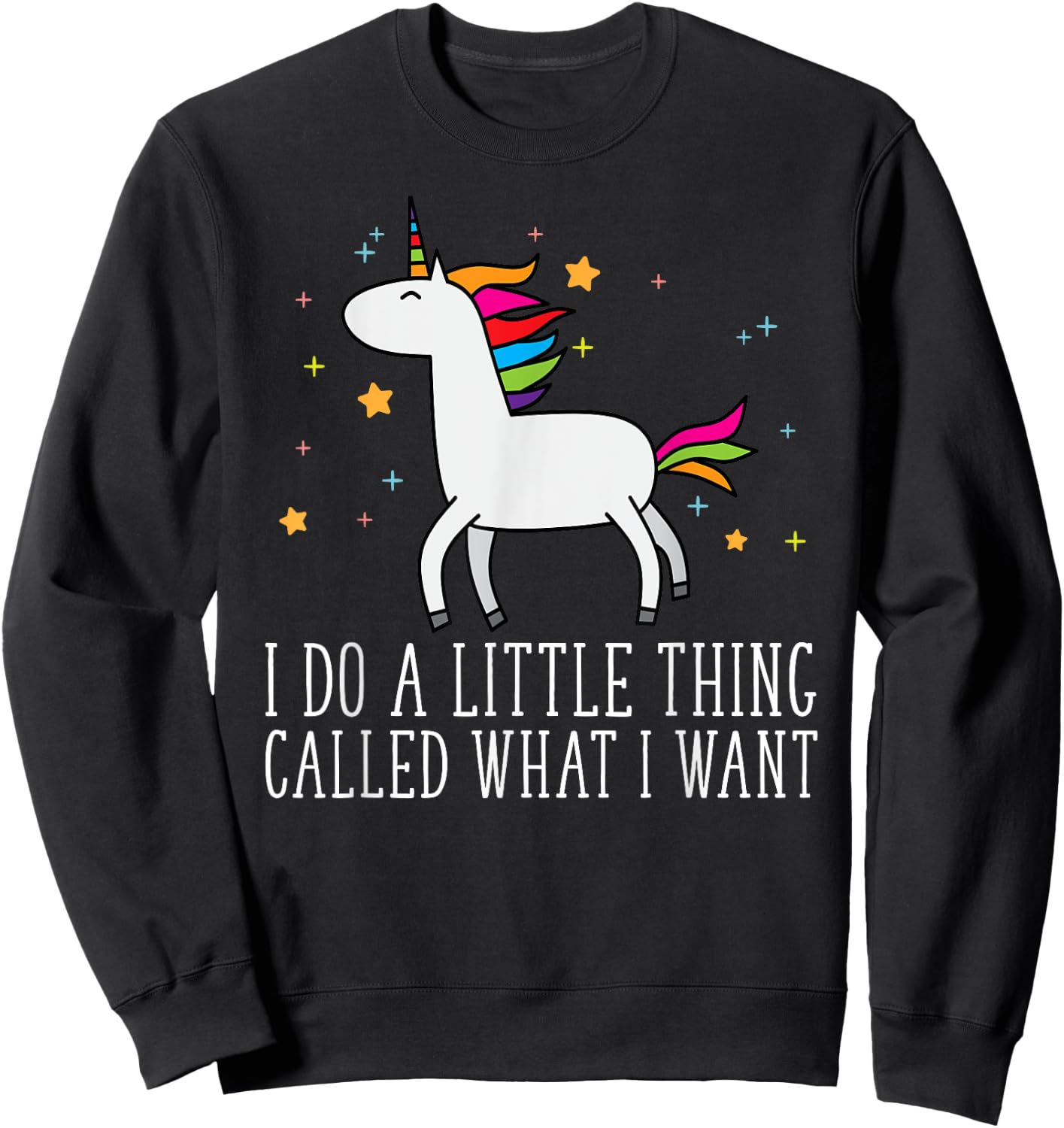 Unicorn Gifts For Girls Do A Little Thing Called What I Want Sweatshirt - Sweatshirt | Black