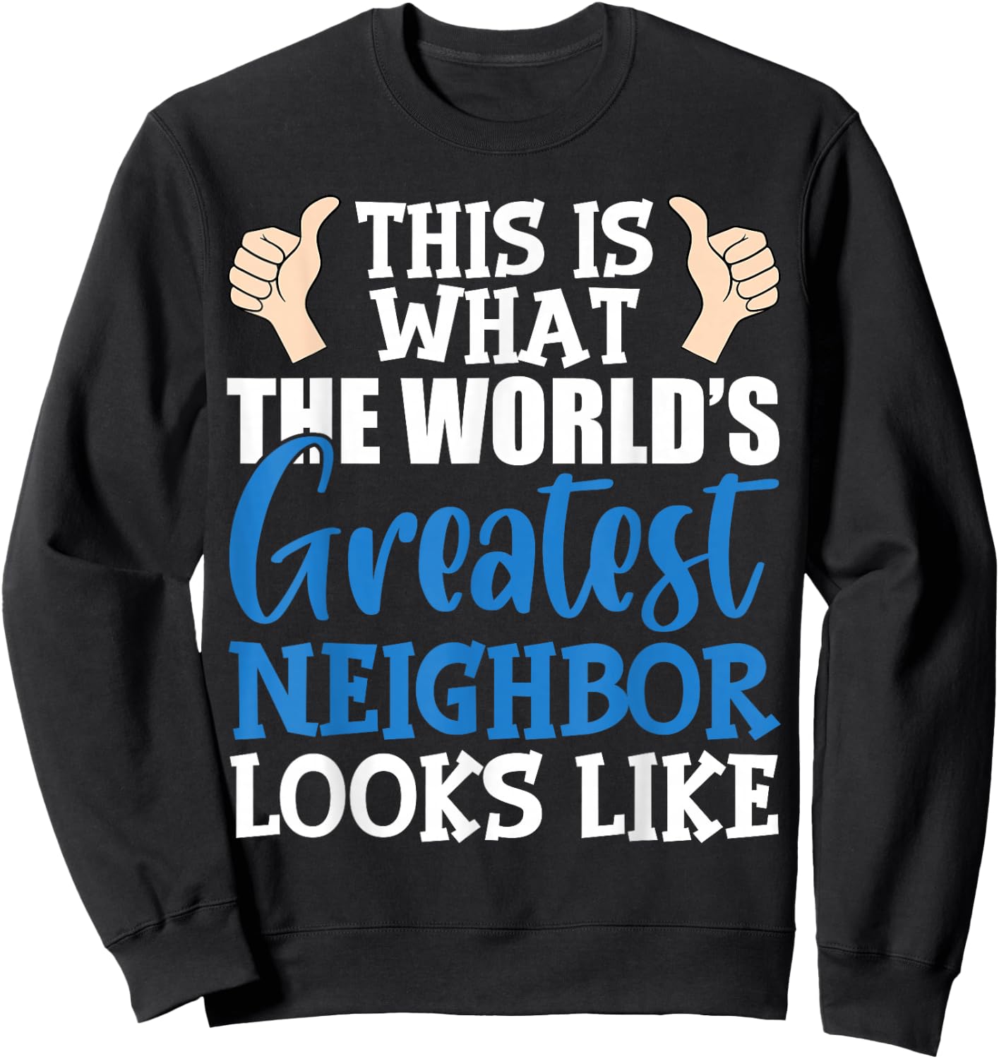 Best Neighbor Ever Greatest Local World's Greatest Neighbor Sweatshirt - Sweatshirt | Black
