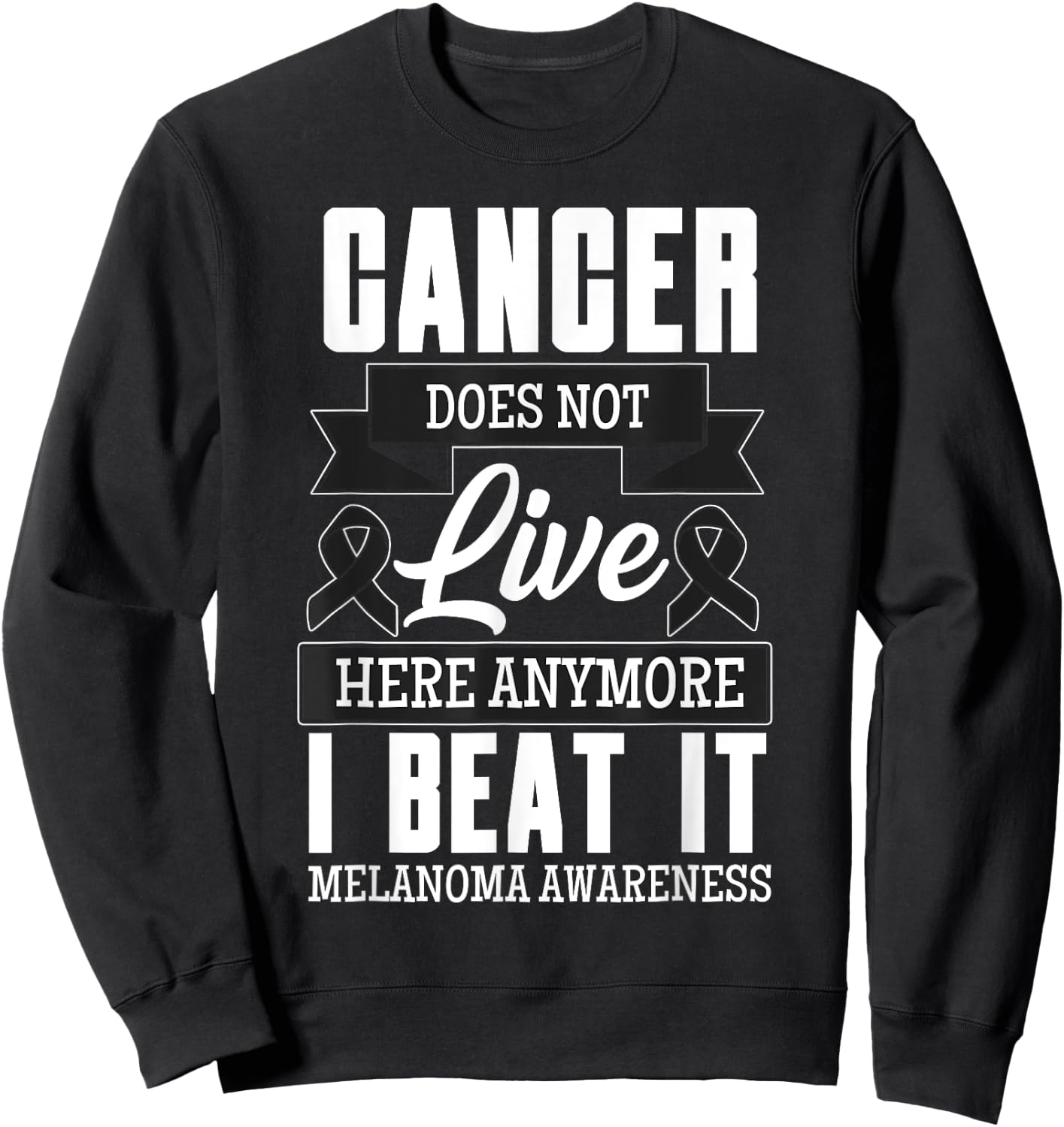 Cancer Does Not Live Here Anymore I Beat It Melanoma Cancer Sweatshirt - Sweatshirt | Black