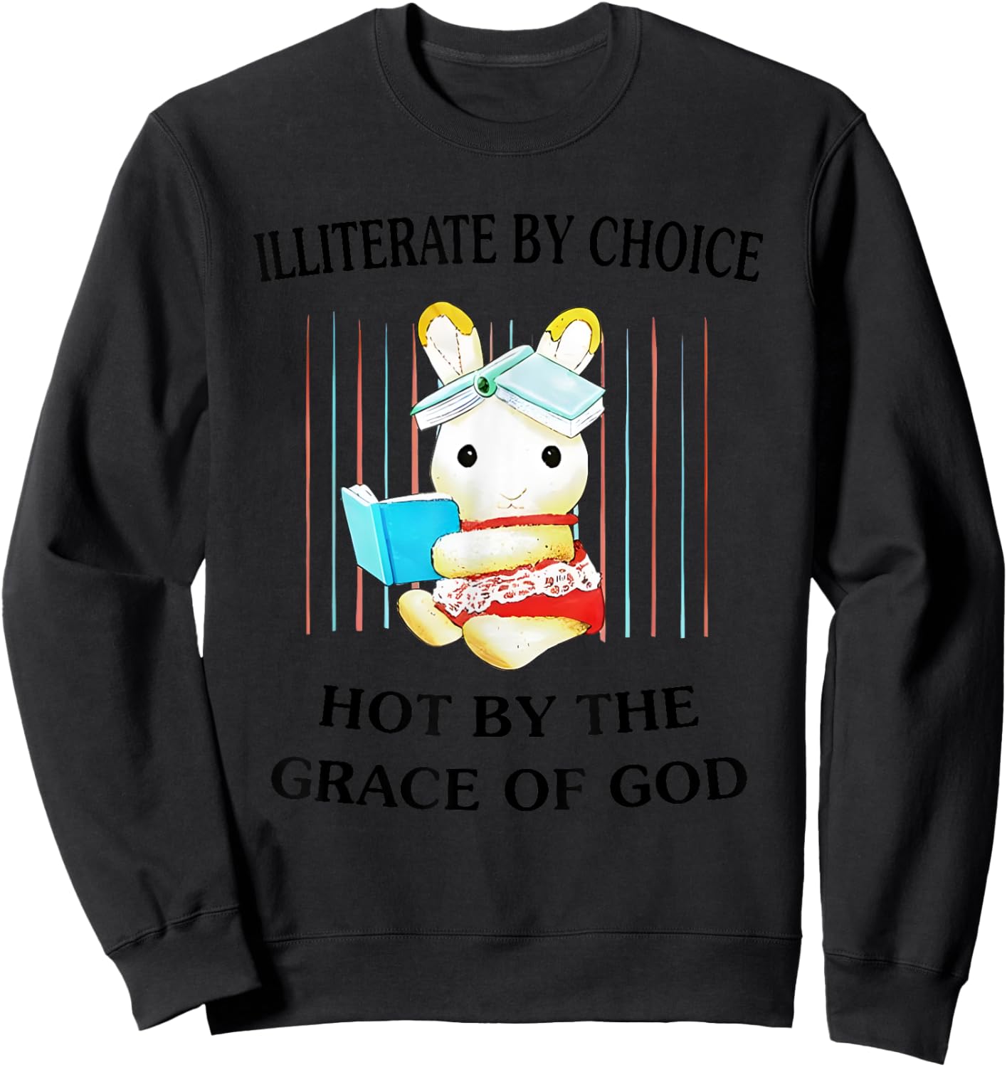 Illiterate By Choice Hot By The Grace Of God Sweatshirt - Sweatshirt | Black