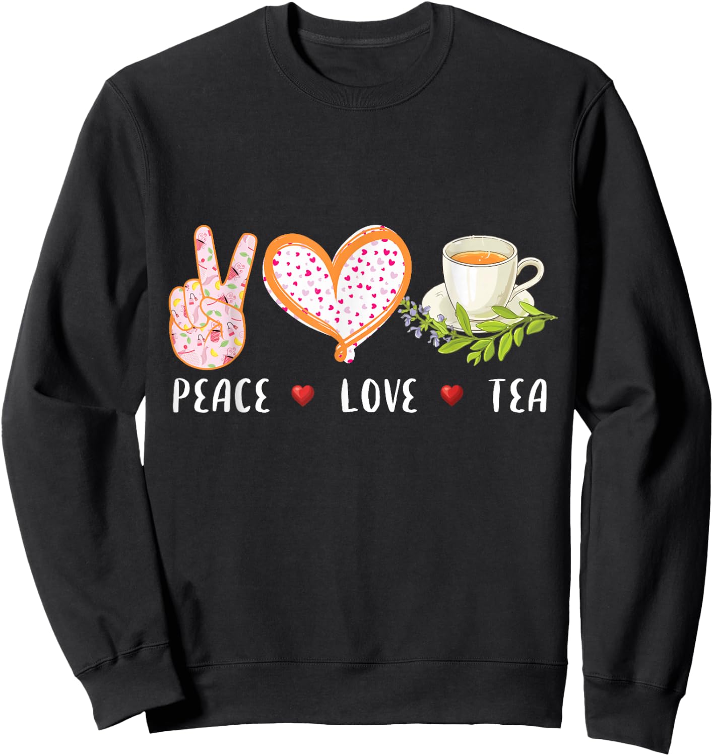 Peace Love Tea Gift Women, Tea Drinker Tea Lover Sweatshirt - Sweatshirt | Black