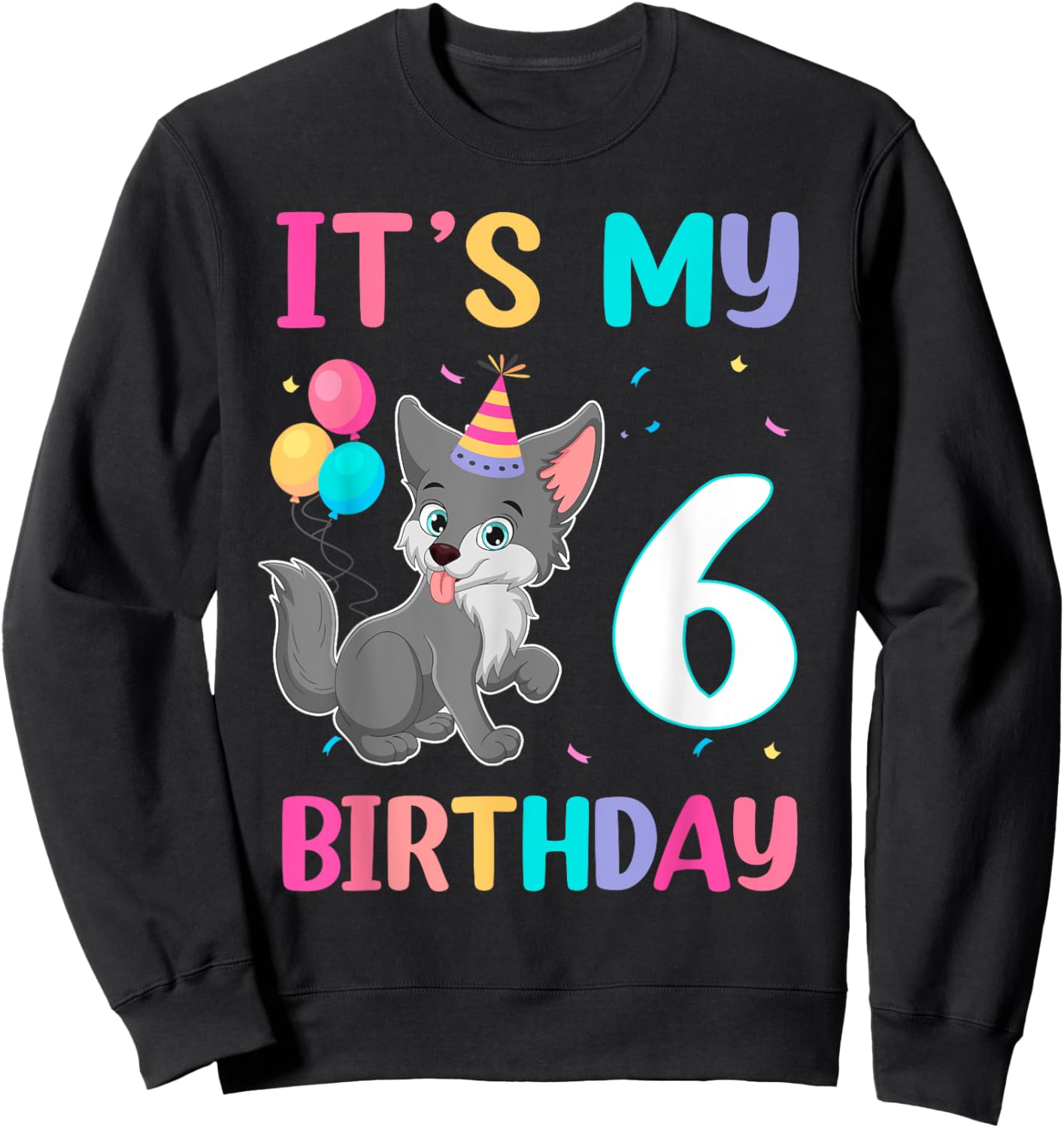 Its My 6th Birthday Wolf Lover 6 Year Old Birthday Sweatshirt - Sweatshirt | Black