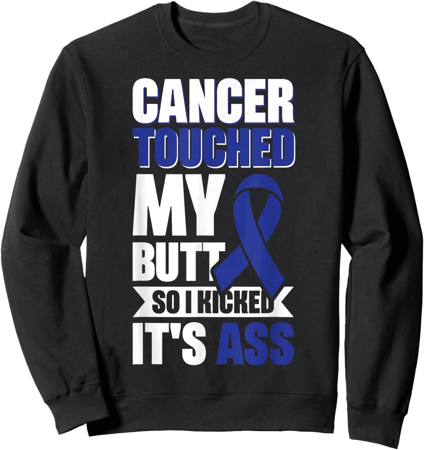 Cancer Touched My Butt So I Kicked It's Ass Sweatshirt - Sweatshirt | Black