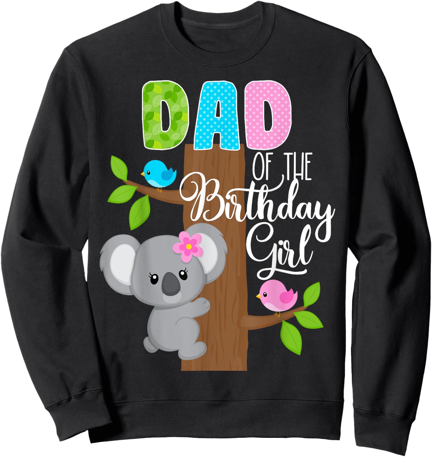 Koala Bear Birthday Dad Of The Birthday Girl Koala's Birthday Sweatshirt - Sweatshirt | Black