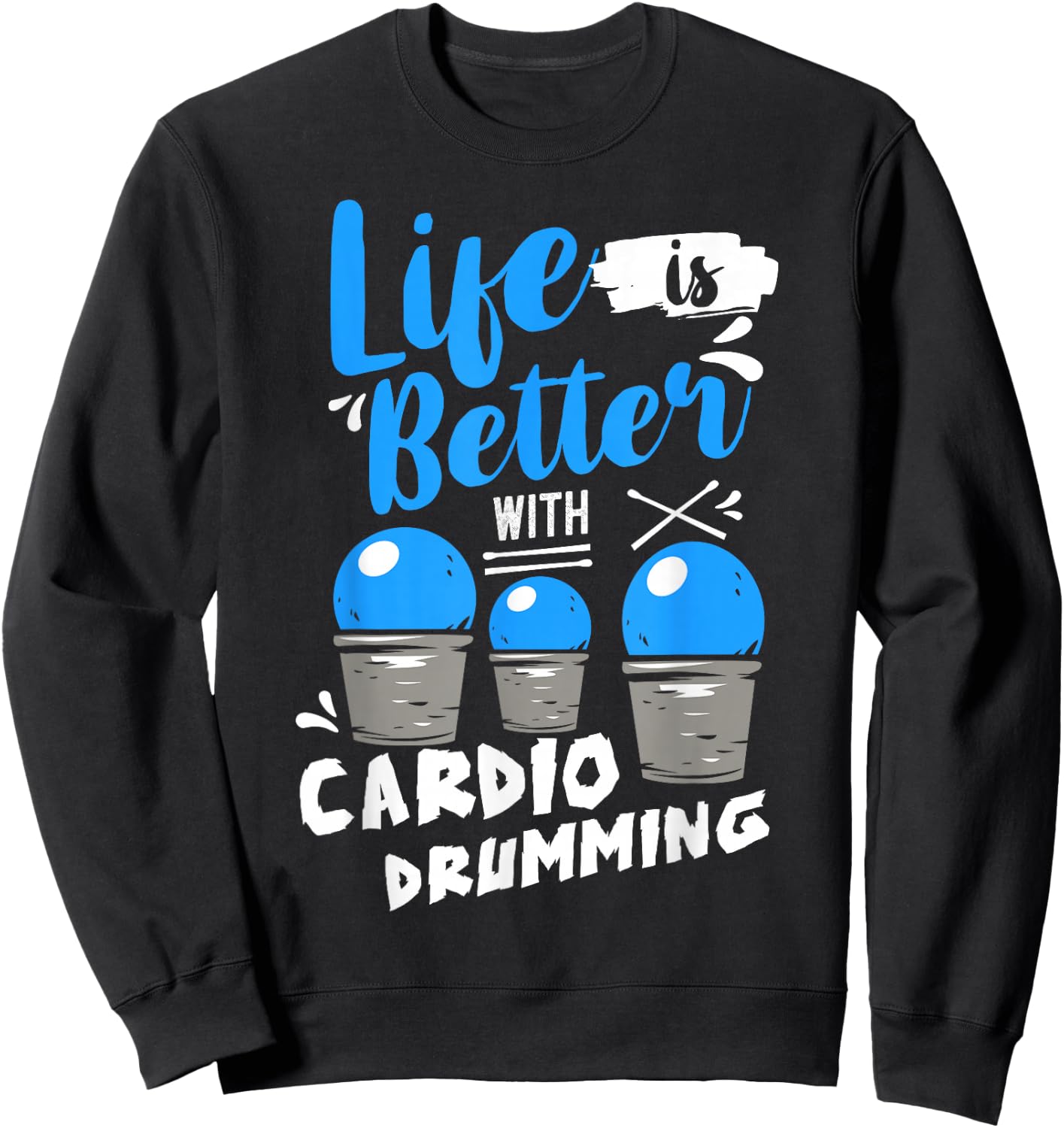 Life is Better With Cardio Drumming Fitness Workout Sweatshirt - Sweatshirt | Black