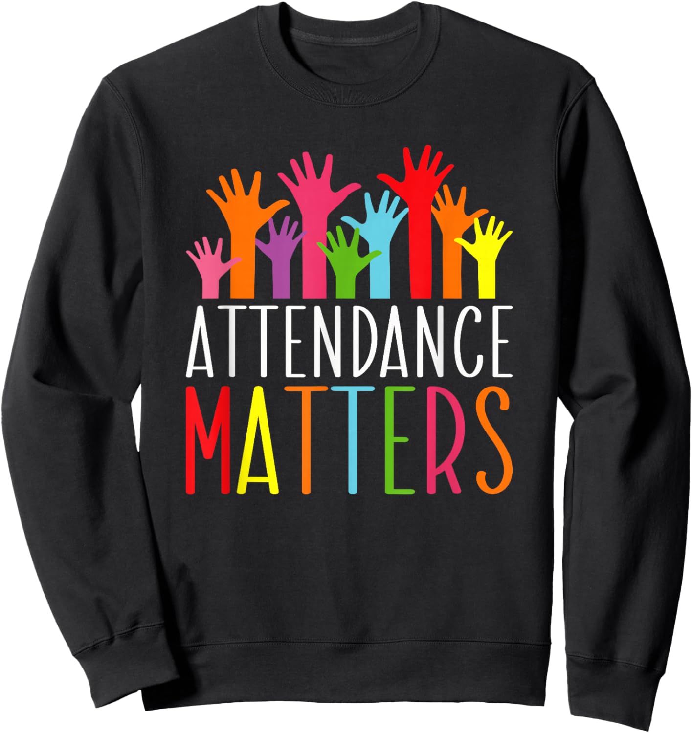 Attendance Matters Funny School Student Class Attendance Sweatshirt - Sweatshirt | Black