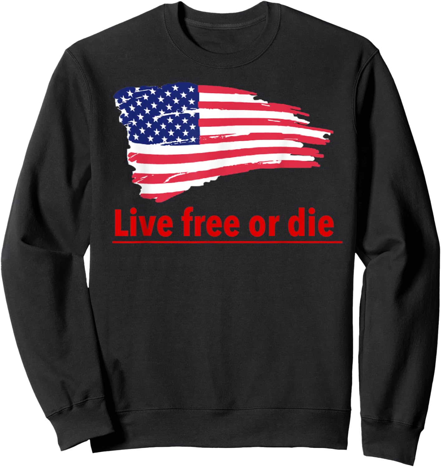 Live free or die standard U.S Flag Patriotic Military Army Men Sweatshirt - Sweatshirt | Black