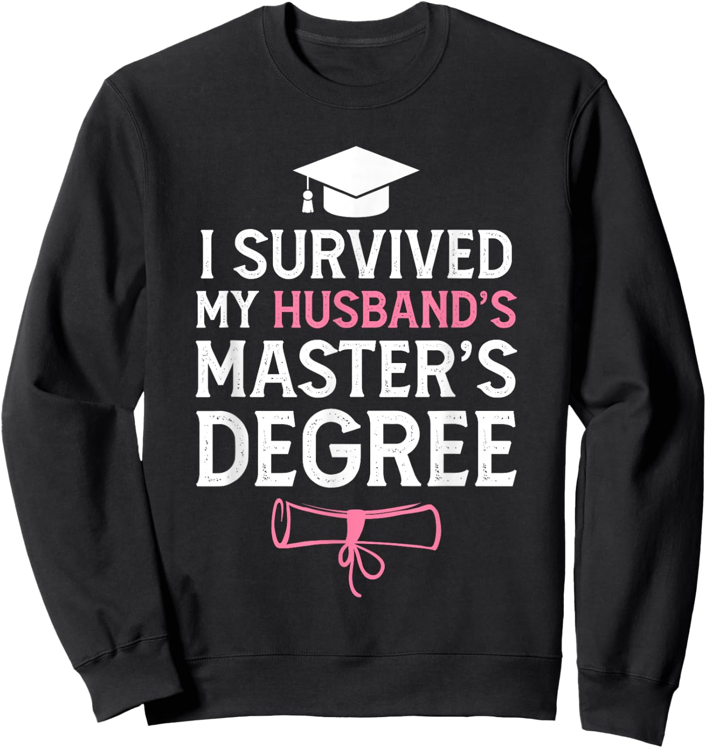 I Survived My Husbands Masters Degree Funny Graduation Sweatshirt - Sweatshirt | Black