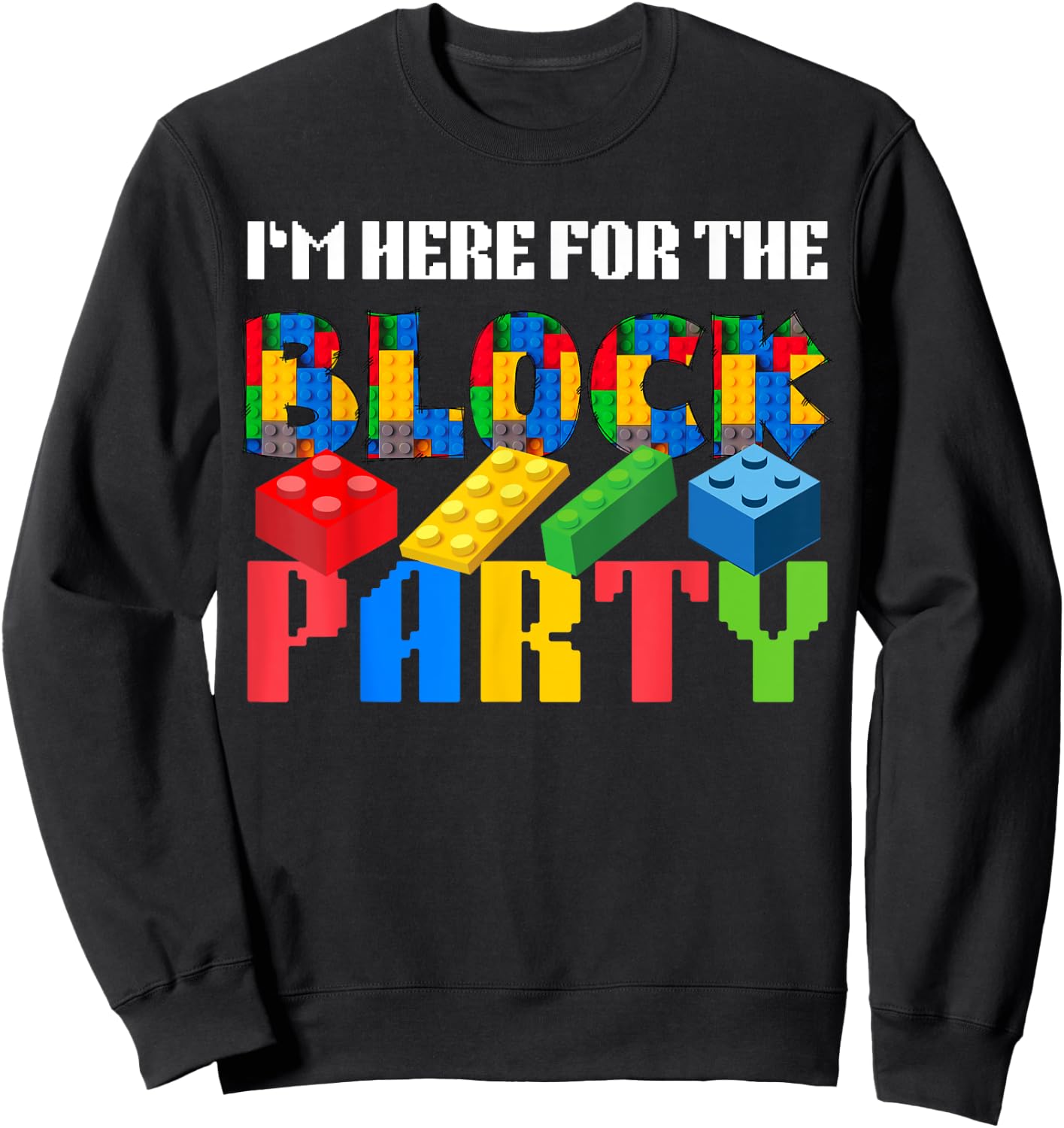 I'm Here For The Block Party Master Builder Squad Team Funny Sweatshirt - Sweatshirt | Black
