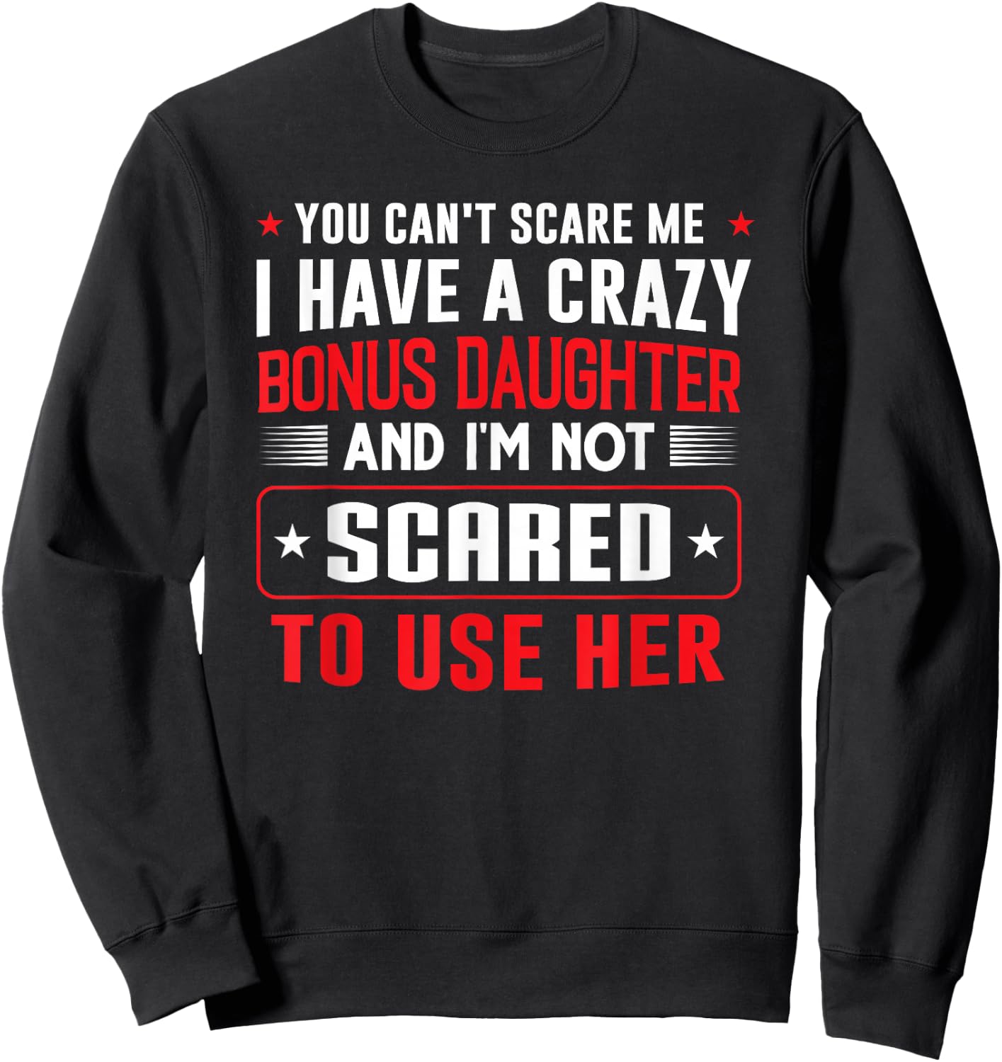 You can't scare me I have a bonus daughter Bonus Dad Gift Sweatshirt - Sweatshirt | Black