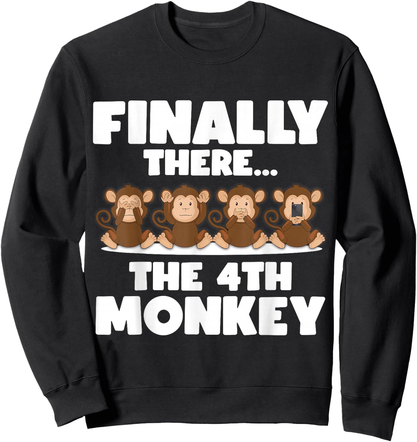 Three Monkeys - Finally There the 4th Monkey Sweatshirt - Sweatshirt | Black