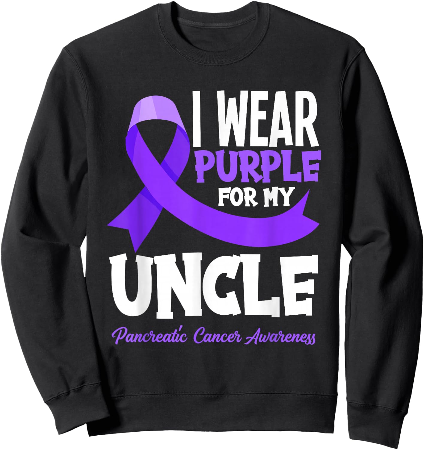 I Wear Purple For My Uncle Pancreatic Cancer Awareness Sweatshirt - Sweatshirt | Black