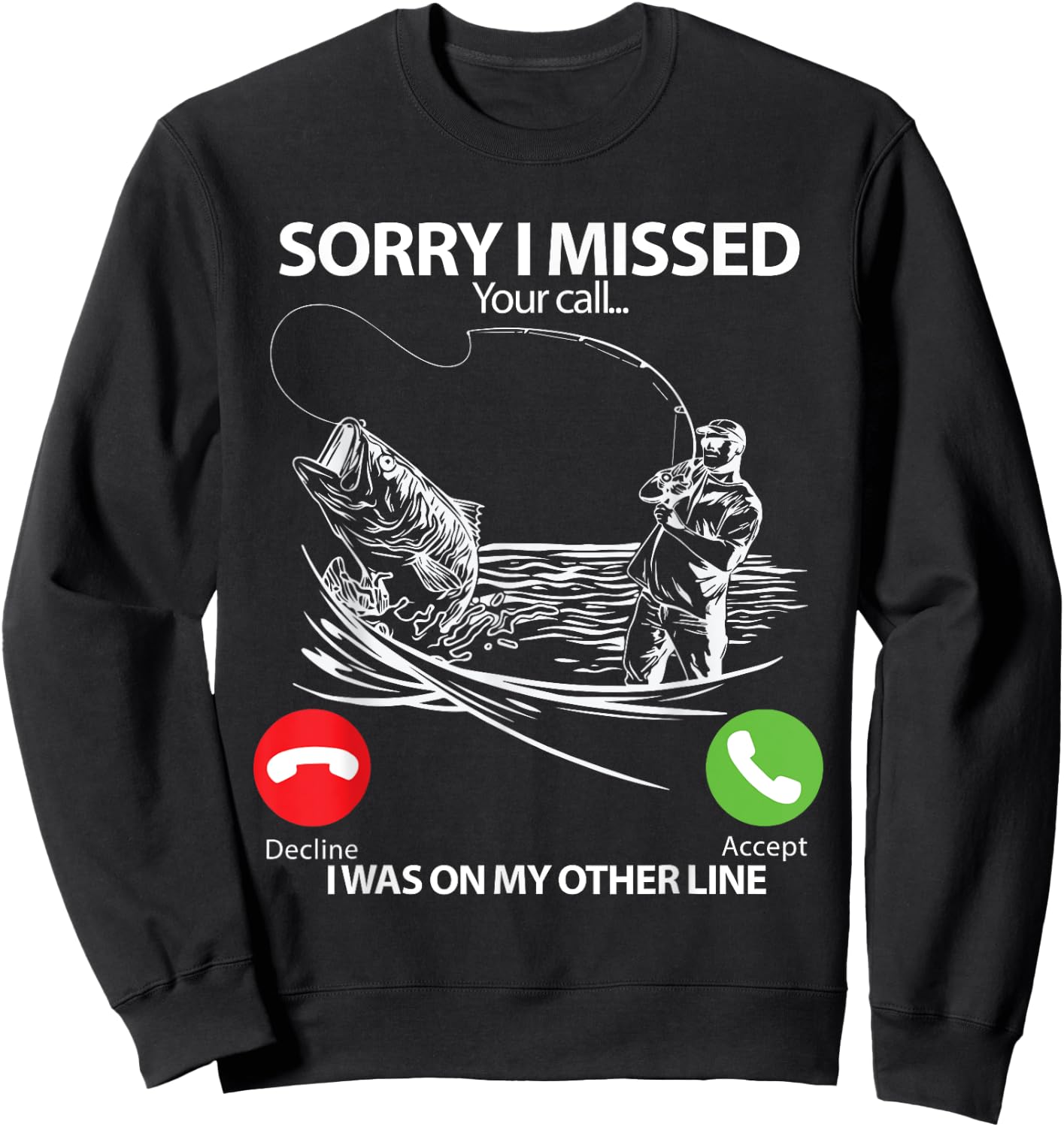 Sorry I Missed Your Call I was On My Other line Bass Fishing Sweatshirt - Sweatshirt | Black