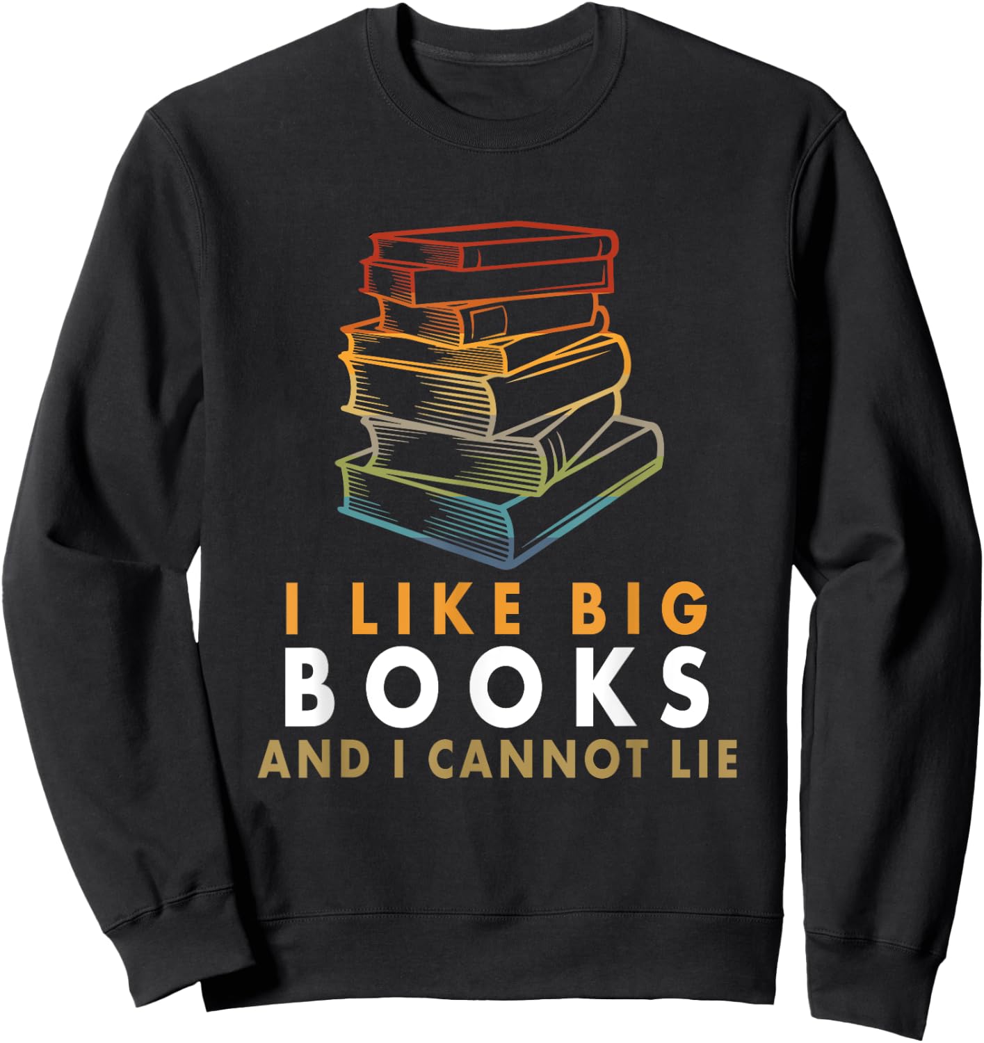 I Like Big Books And I Cannot Lie Sweatshirt - Sweatshirt | Black