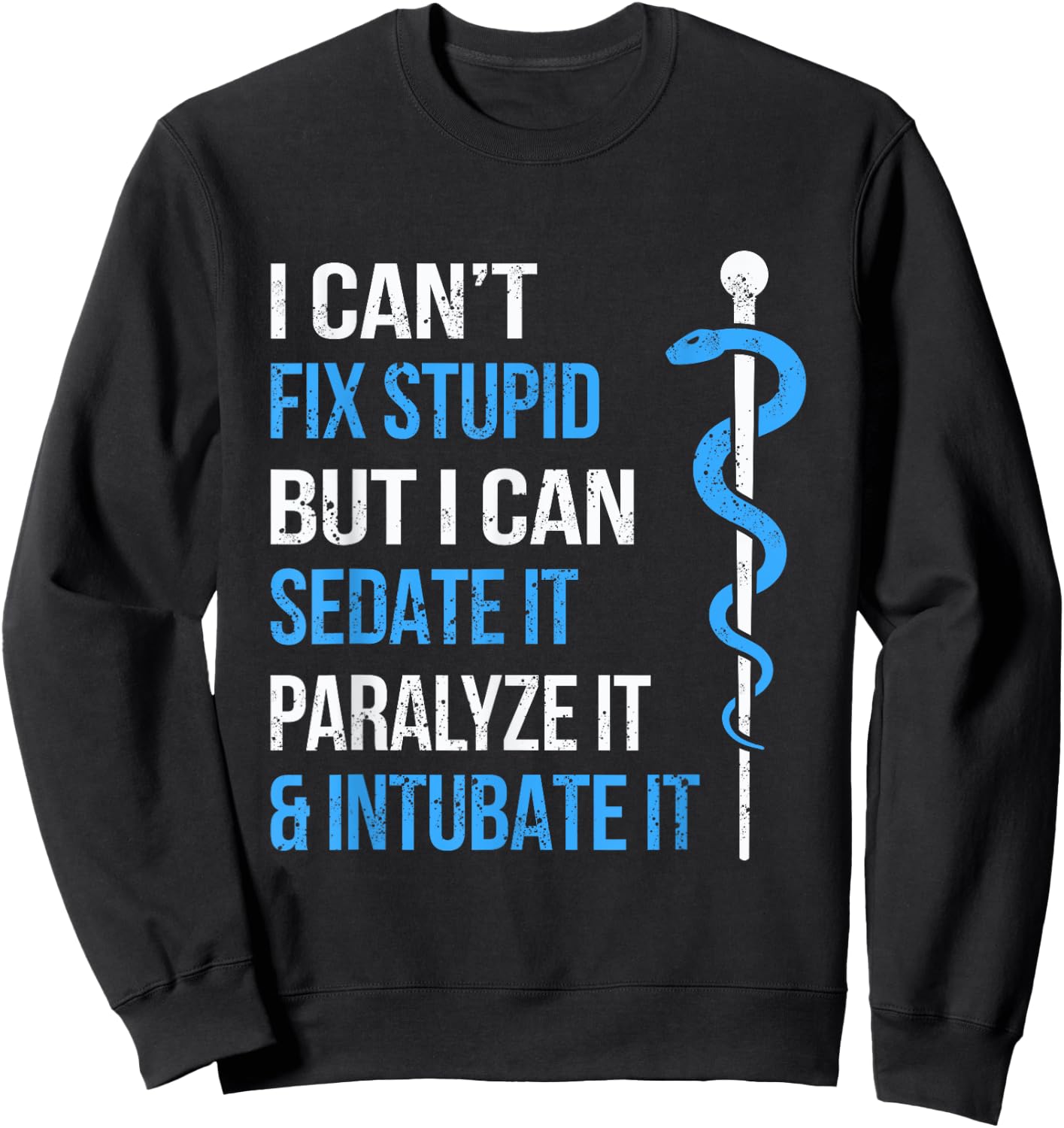 I Cant Fix Stupid But I Can Sedate It Sarcasm EMS Medical Sweatshirt - Sweatshirt | Black