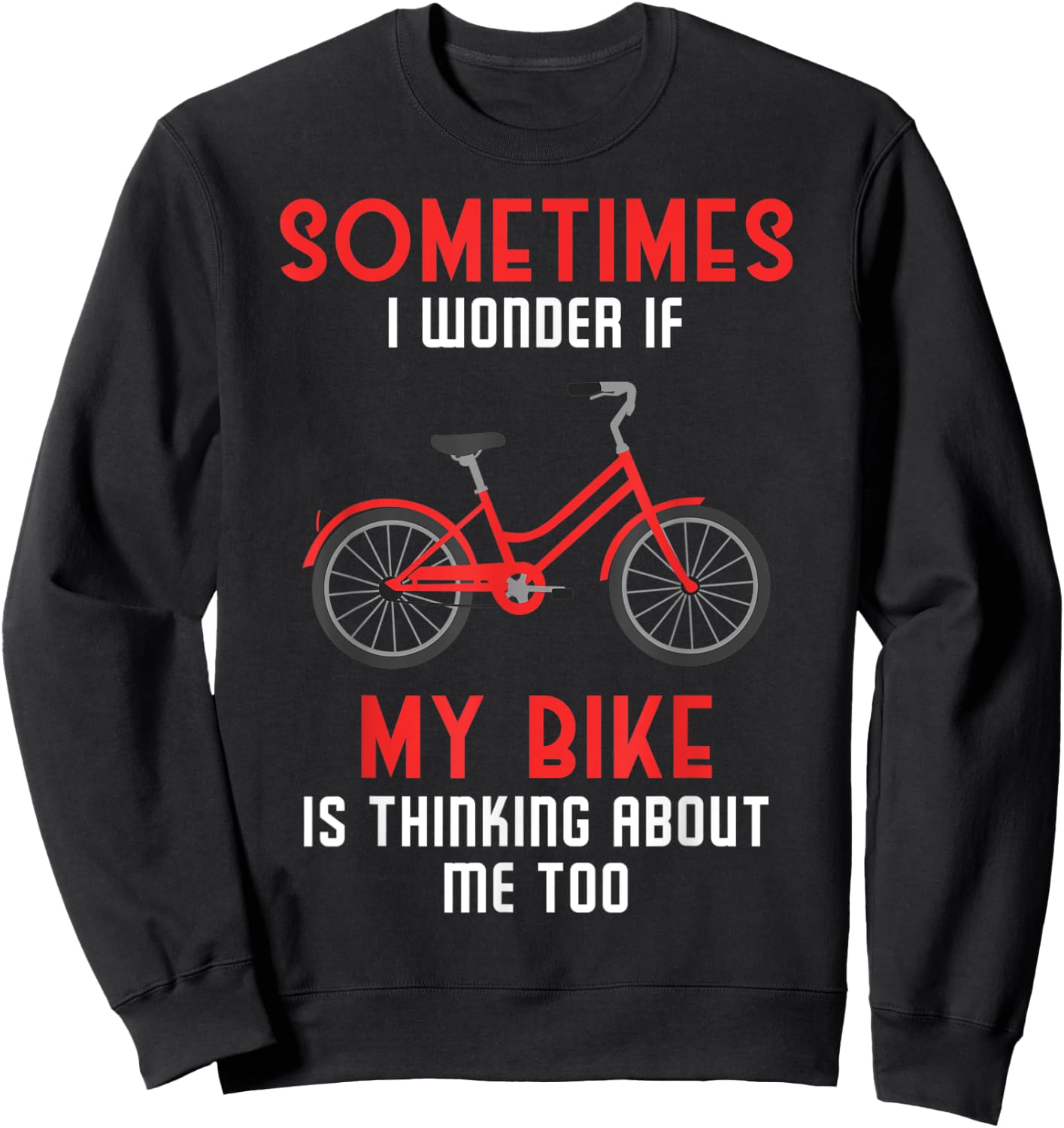 Sometimes I Wonder If My Bike is Thinking About Me Too Sweatshirt - Sweatshirt | Black