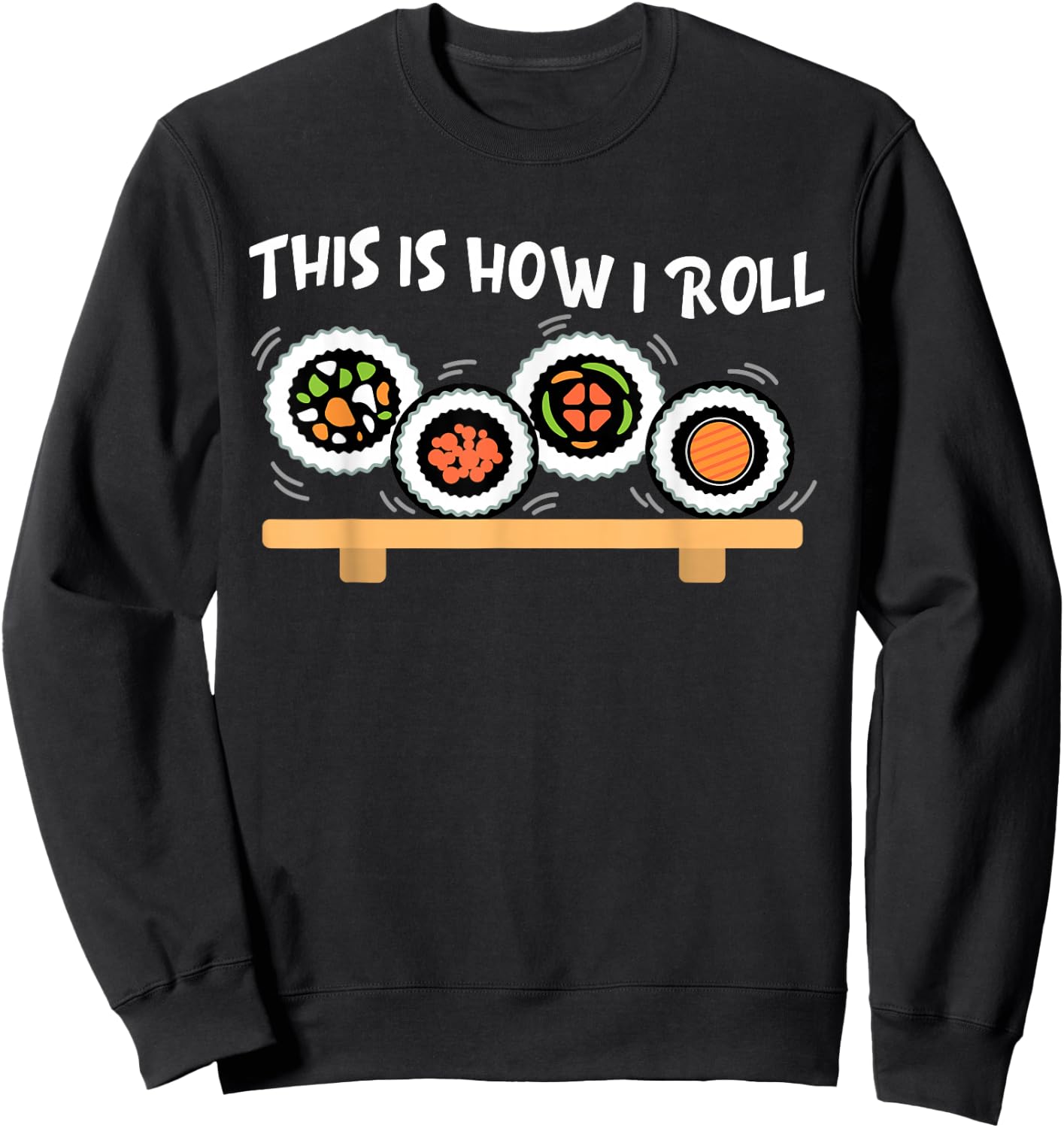 This Is How I Roll Funny Japanese Sushi Food Men Women Gifts Sweatshirt - Sweatshirt | Black
