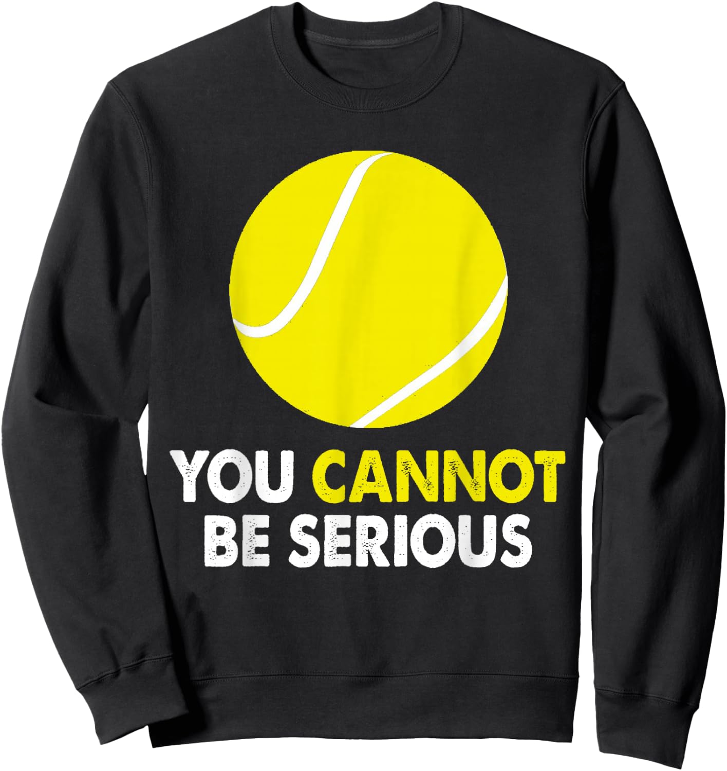 Tennis Humor You Cannot Be Serious Racket Sports Sweatshirt - Sweatshirt | Black